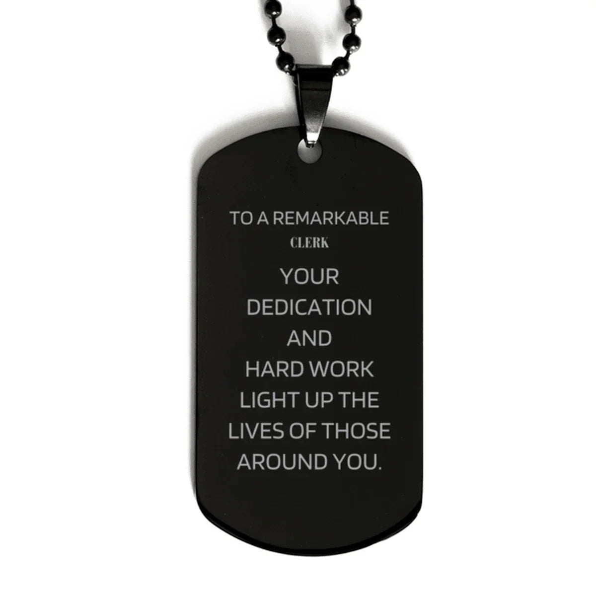 Remarkable Clerk Gifts, Your dedication and hard work, Inspirational Birthday Christmas Unique Black Dog Tag For Clerk, Coworkers, Men, Women, Friends
