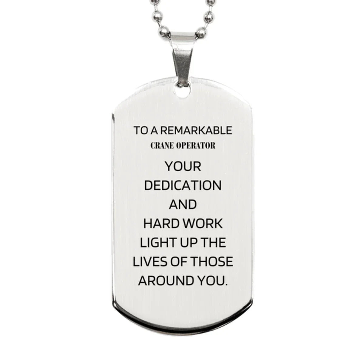Remarkable Crane Operator Gifts, Your dedication and hard work, Inspirational Birthday Christmas Unique Silver Dog Tag For Crane Operator, Coworkers, Men, Women, Friends