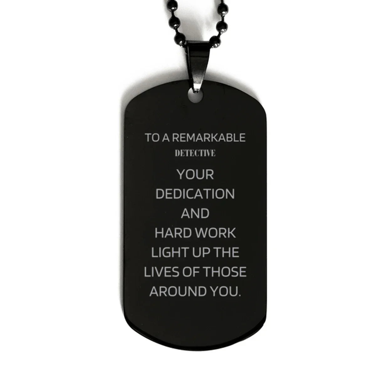 Remarkable Detective Gifts, Your dedication and hard work, Inspirational Birthday Christmas Unique Black Dog Tag For Detective, Coworkers, Men, Women, Friends