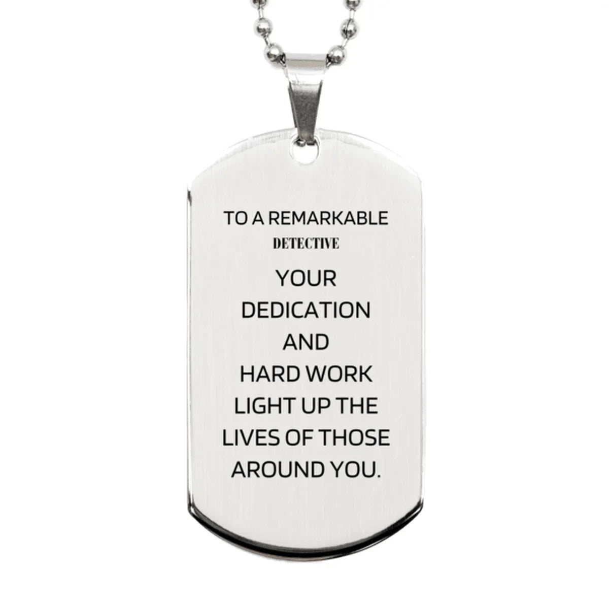 Remarkable Detective Gifts, Your dedication and hard work, Inspirational Birthday Christmas Unique Silver Dog Tag For Detective, Coworkers, Men, Women, Friends