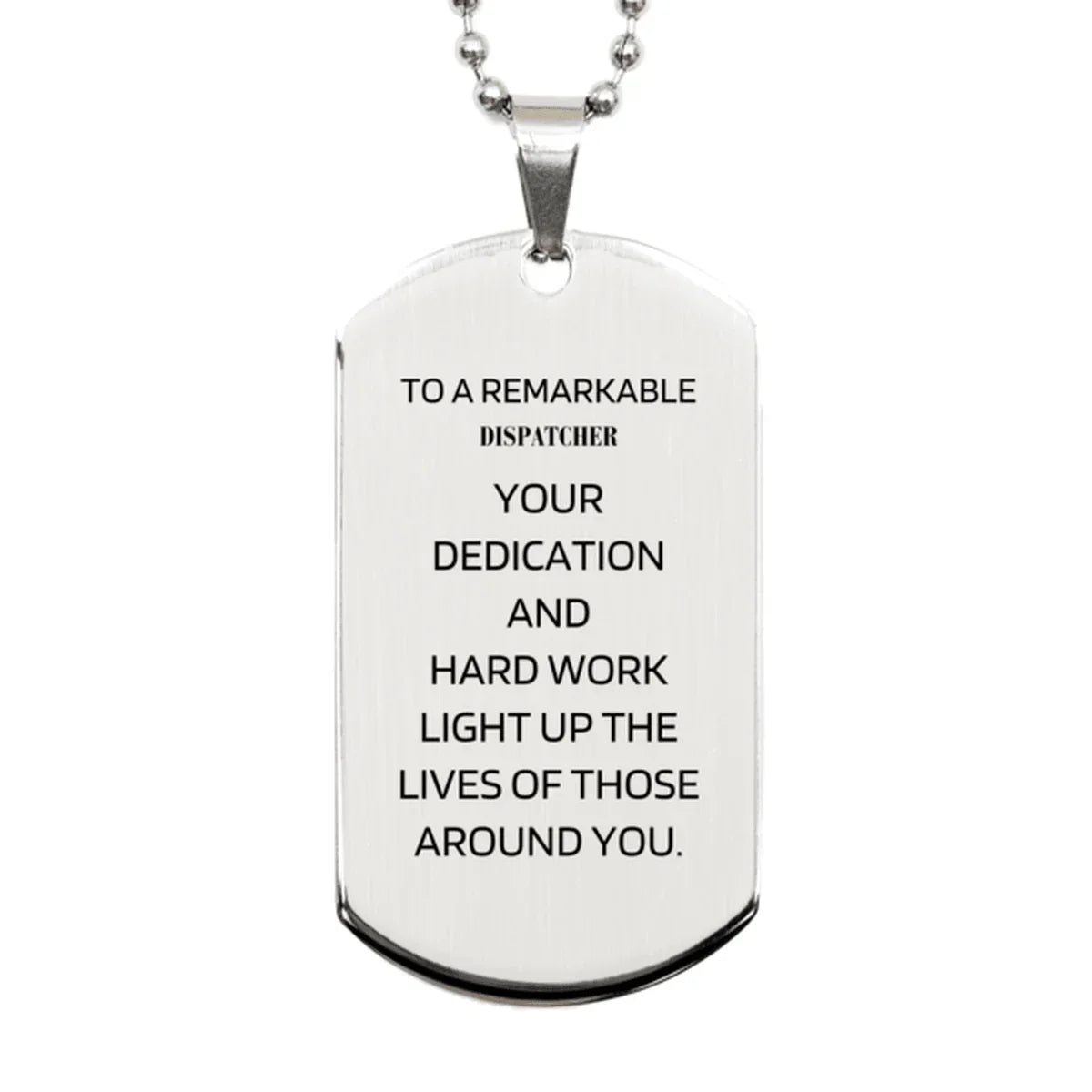 Remarkable Dispatcher Gifts, Your dedication and hard work, Inspirational Birthday Christmas Unique Silver Dog Tag For Dispatcher, Coworkers, Men, Women, Friends