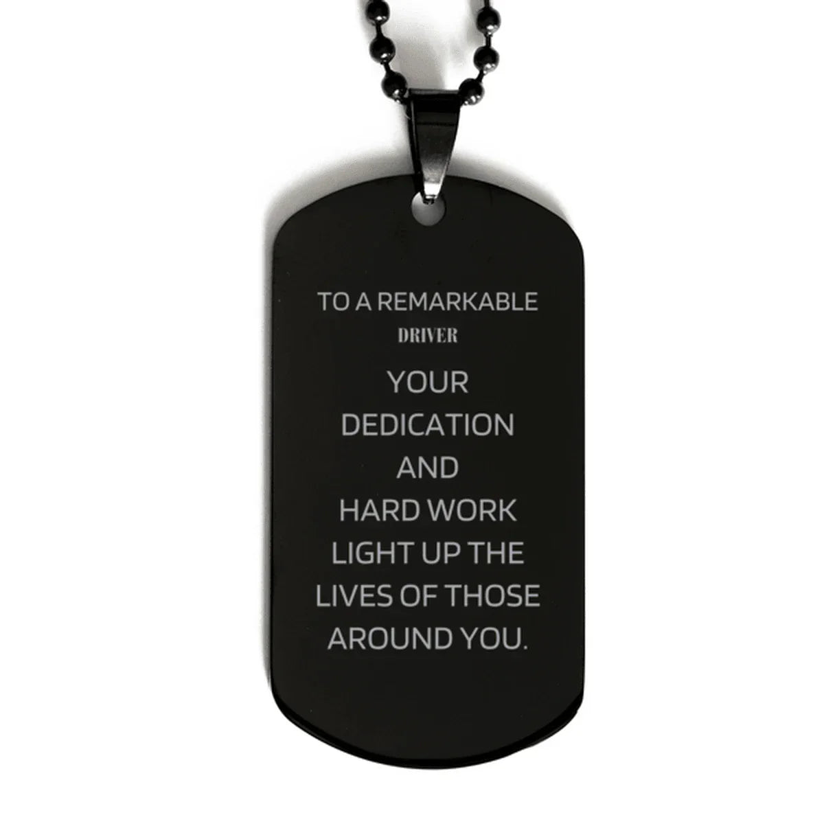 Remarkable Driver Gifts, Your dedication and hard work, Inspirational Birthday Christmas Unique Black Dog Tag For Driver, Coworkers, Men, Women, Friends