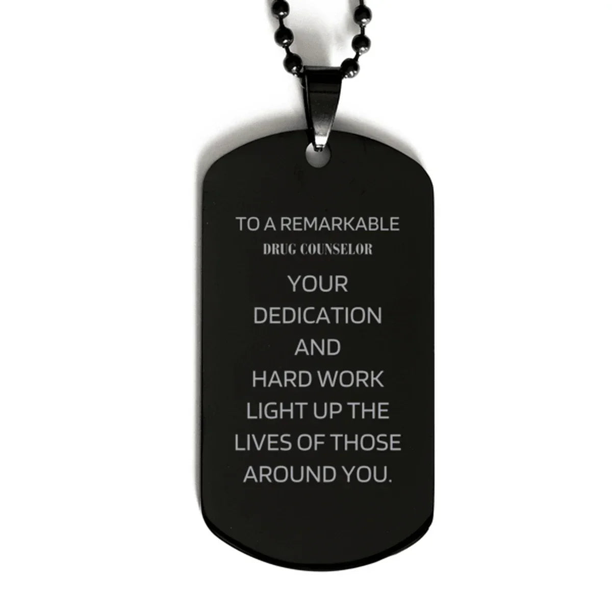 Remarkable Drug Counselor Gifts, Your dedication and hard work, Inspirational Birthday Christmas Unique Black Dog Tag For Drug Counselor, Coworkers, Men, Women, Friends