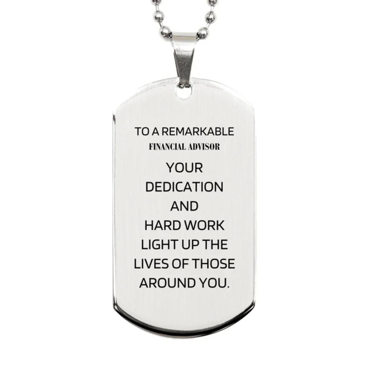 Remarkable Financial Advisor Gifts, Your dedication and hard work, Inspirational Birthday Christmas Unique Silver Dog Tag For Financial Advisor, Coworkers, Men, Women, Friends