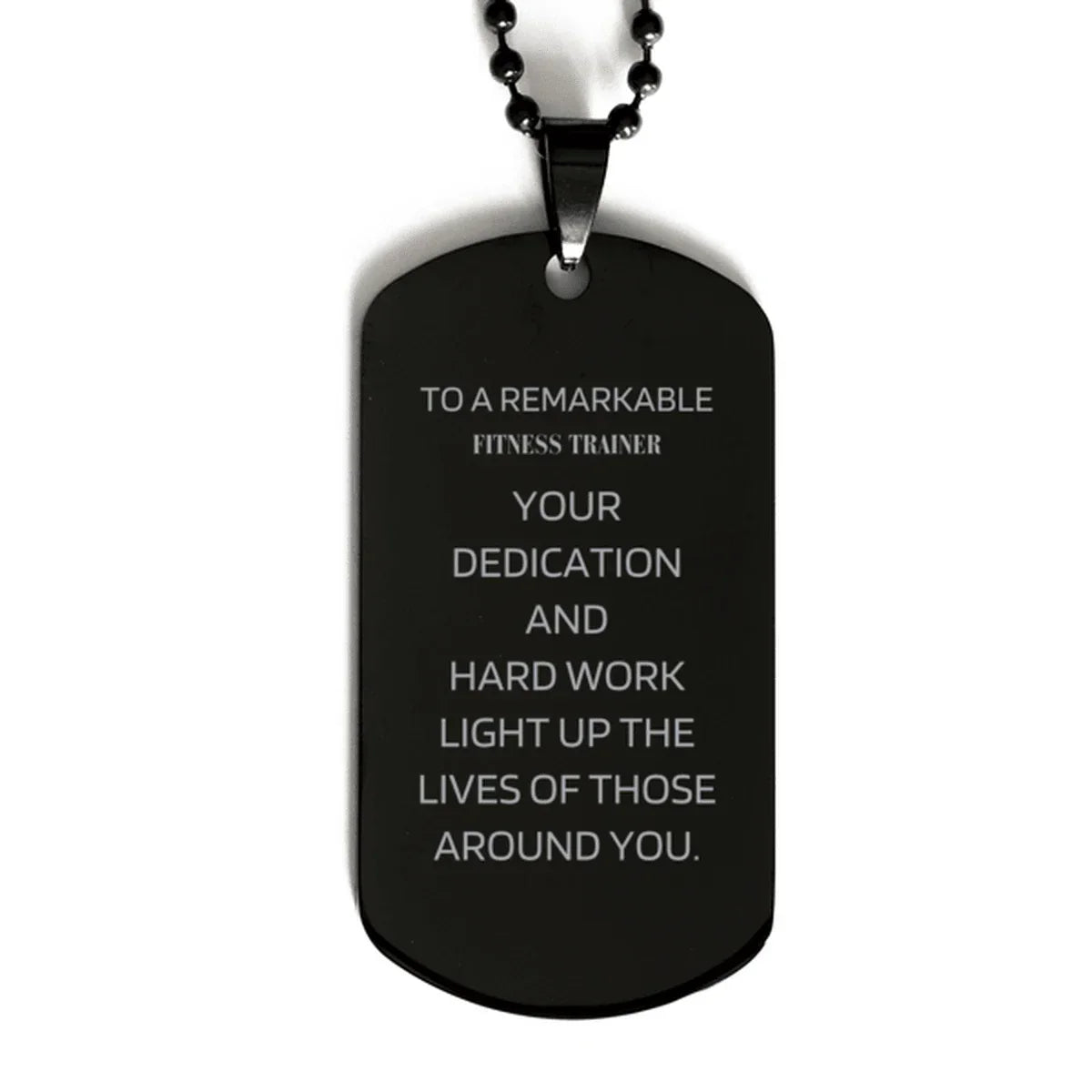 Remarkable Fitness Trainer Gifts, Your dedication and hard work, Inspirational Birthday Christmas Unique Black Dog Tag For Fitness Trainer, Coworkers, Men, Women, Friends
