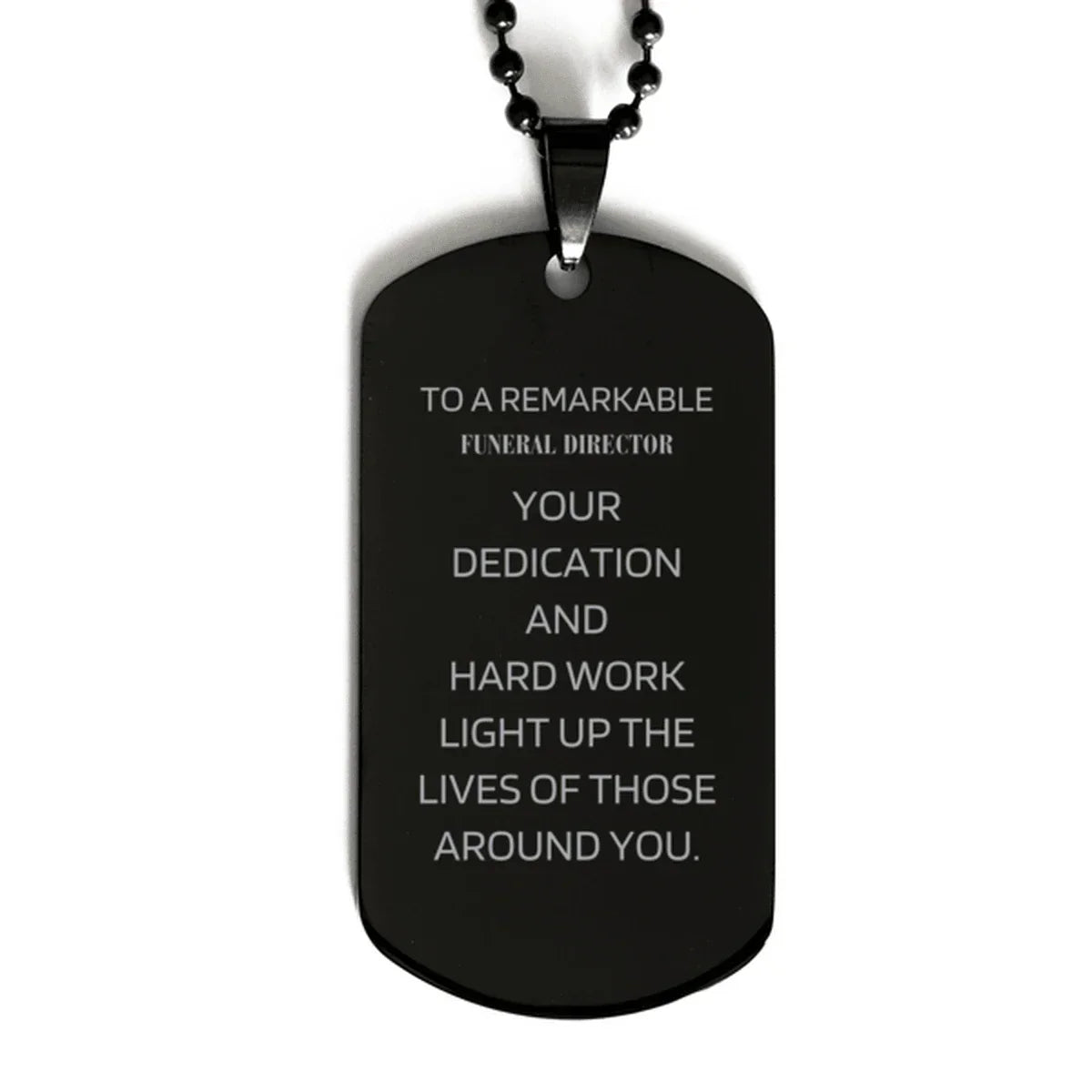 Remarkable Funeral Director Gifts, Your dedication and hard work, Inspirational Birthday Christmas Unique Black Dog Tag For Funeral Director, Coworkers, Men, Women, Friends
