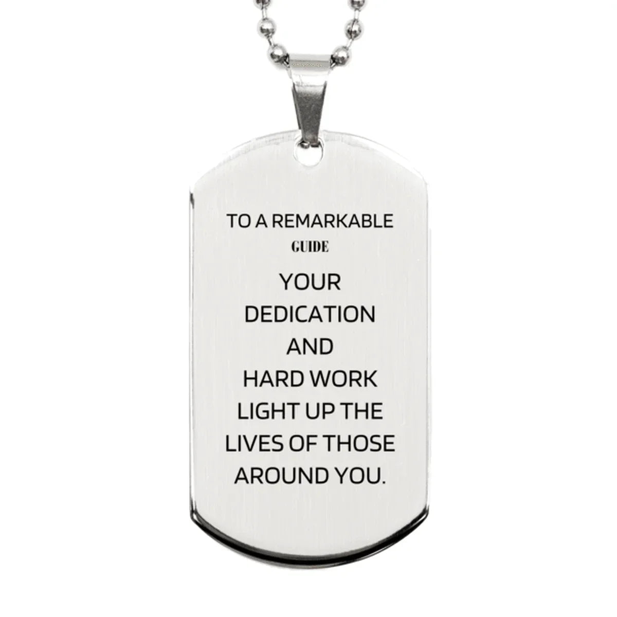 Remarkable Guide Gifts, Your dedication and hard work, Inspirational Birthday Christmas Unique Silver Dog Tag For Guide, Coworkers, Men, Women, Friends