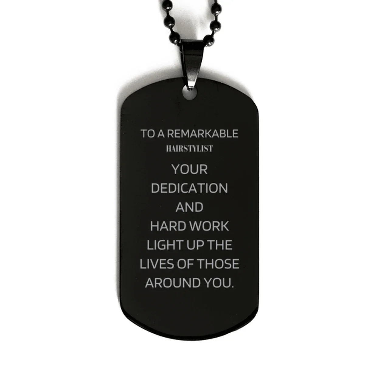 Remarkable Hairstylist Gifts, Your dedication and hard work, Inspirational Birthday Christmas Unique Black Dog Tag For Hairstylist, Coworkers, Men, Women, Friends