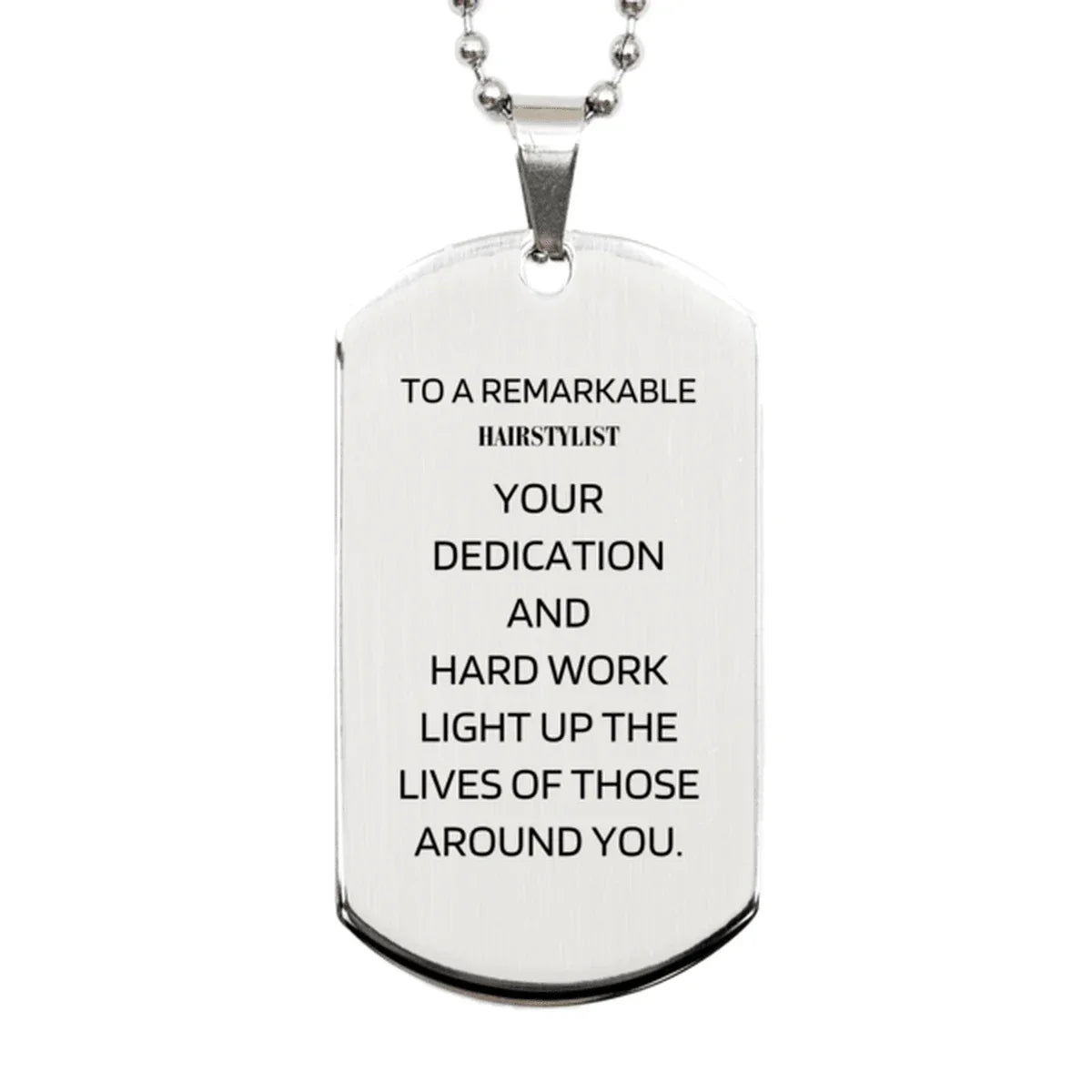 Remarkable Hairstylist Gifts, Your dedication and hard work, Inspirational Birthday Christmas Unique Silver Dog Tag For Hairstylist, Coworkers, Men, Women, Friends