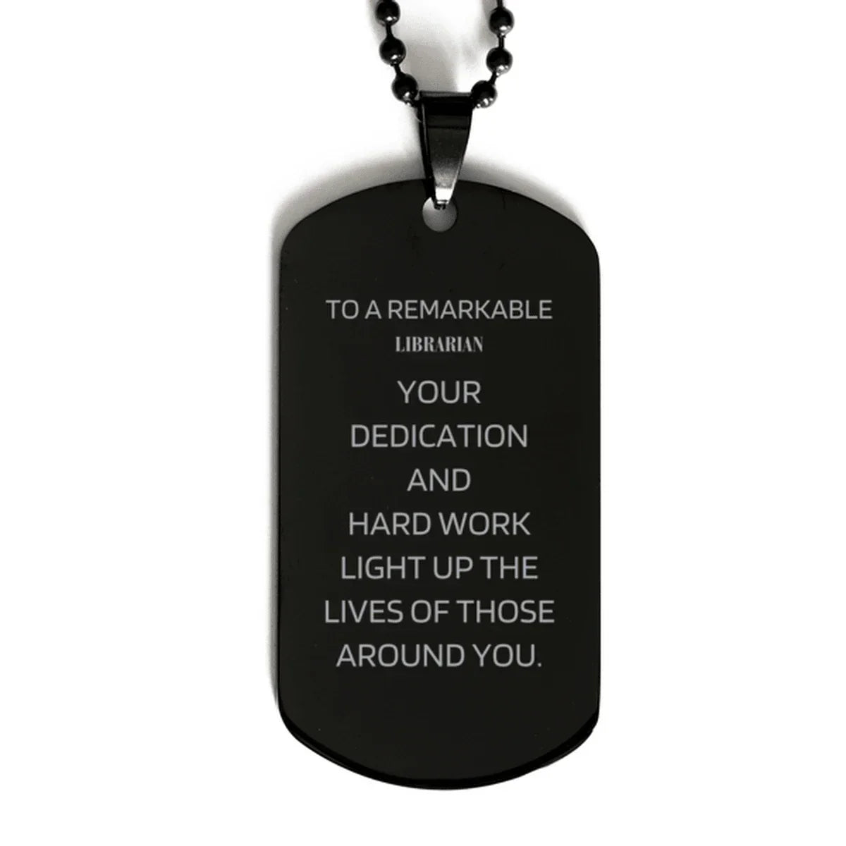 Remarkable Librarian Gifts, Your dedication and hard work, Inspirational Birthday Christmas Unique Black Dog Tag For Librarian, Coworkers, Men, Women, Friends