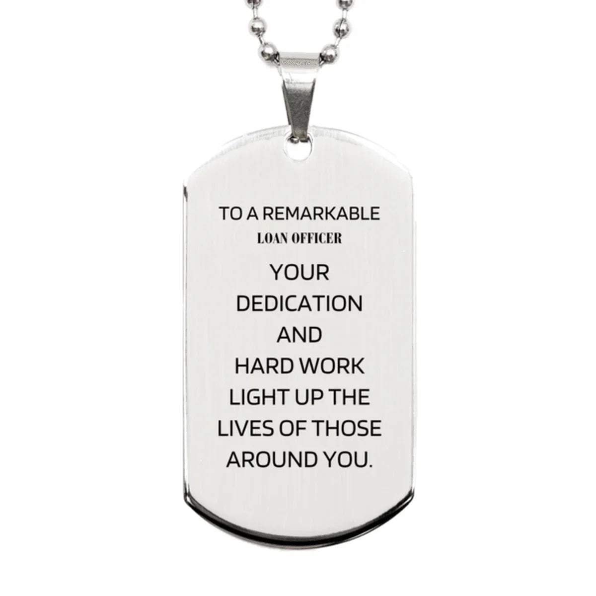 Remarkable Loan Officer Gifts, Your dedication and hard work, Inspirational Birthday Christmas Unique Silver Dog Tag For Loan Officer, Coworkers, Men, Women, Friends