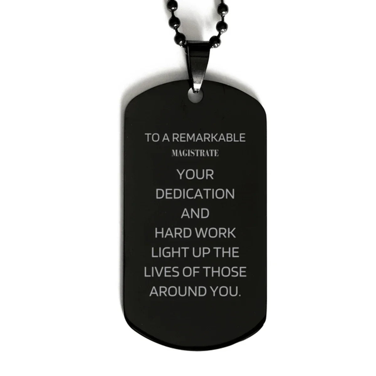 Remarkable Magistrate Gifts, Your dedication and hard work, Inspirational Birthday Christmas Unique Black Dog Tag For Magistrate, Coworkers, Men, Women, Friends