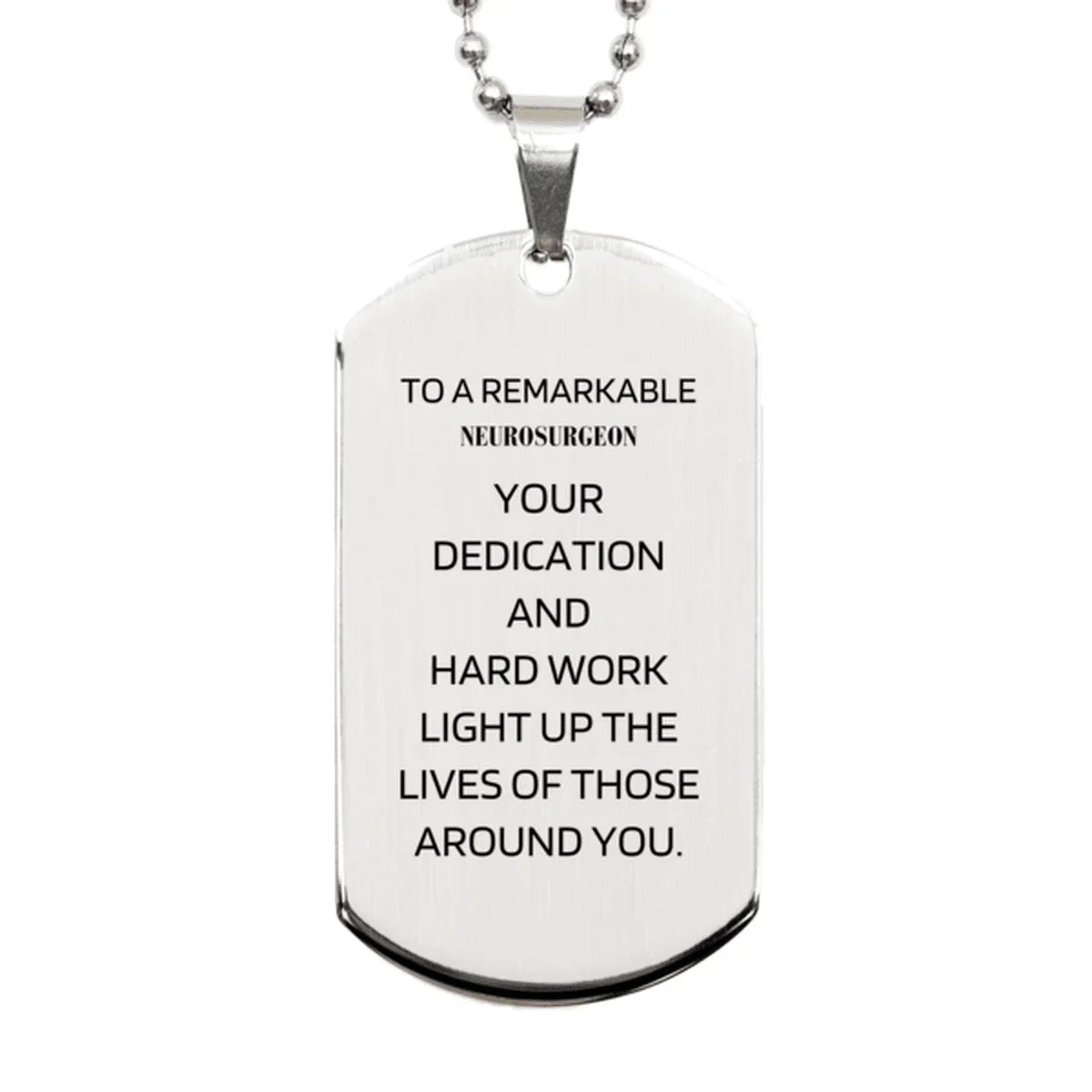 Remarkable Neurosurgeon Gifts, Your dedication and hard work, Inspirational Birthday Christmas Unique Silver Dog Tag For Neurosurgeon, Coworkers, Men, Women, Friends