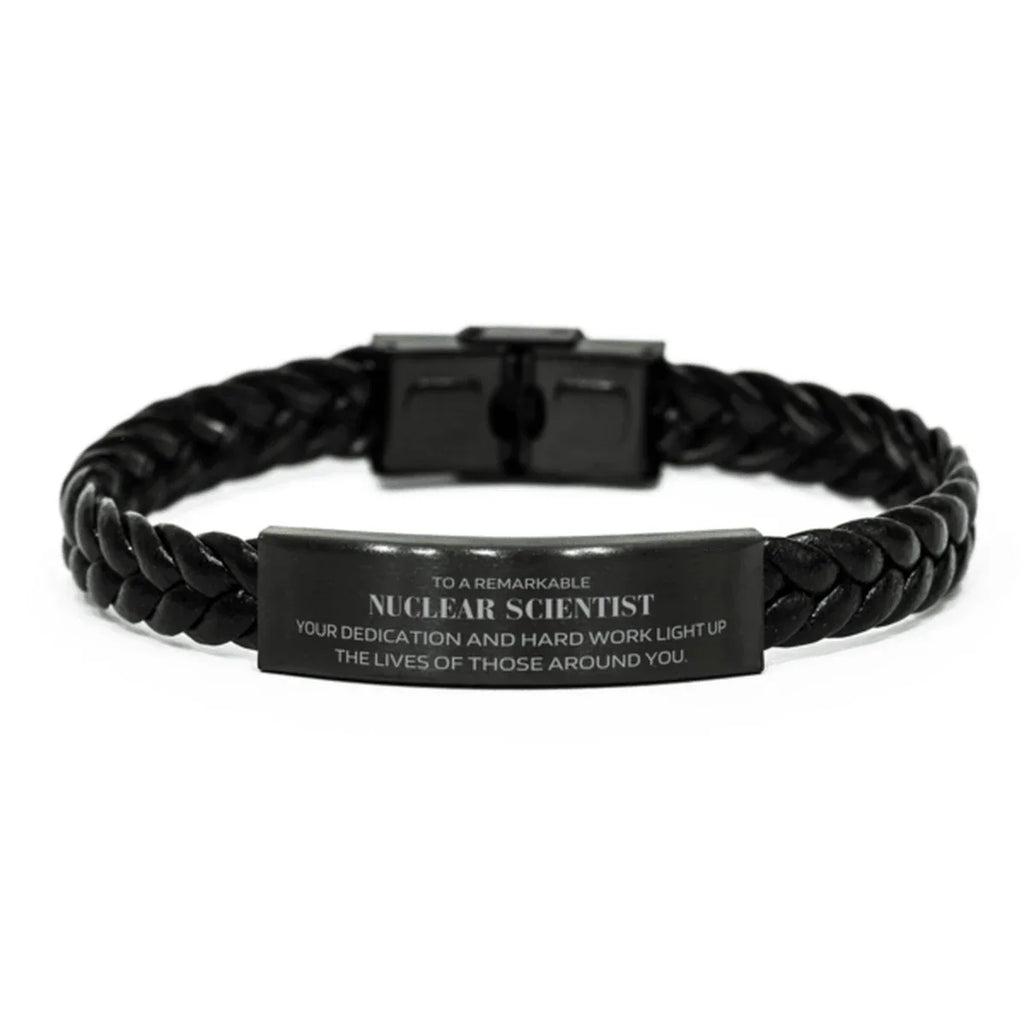 Remarkable Nuclear Scientist Gifts, Your dedication and hard work, Inspirational Birthday Christmas Unique Braided Leather Bracelet For Nuclear Scientist, Coworkers, Men, Women, Friends