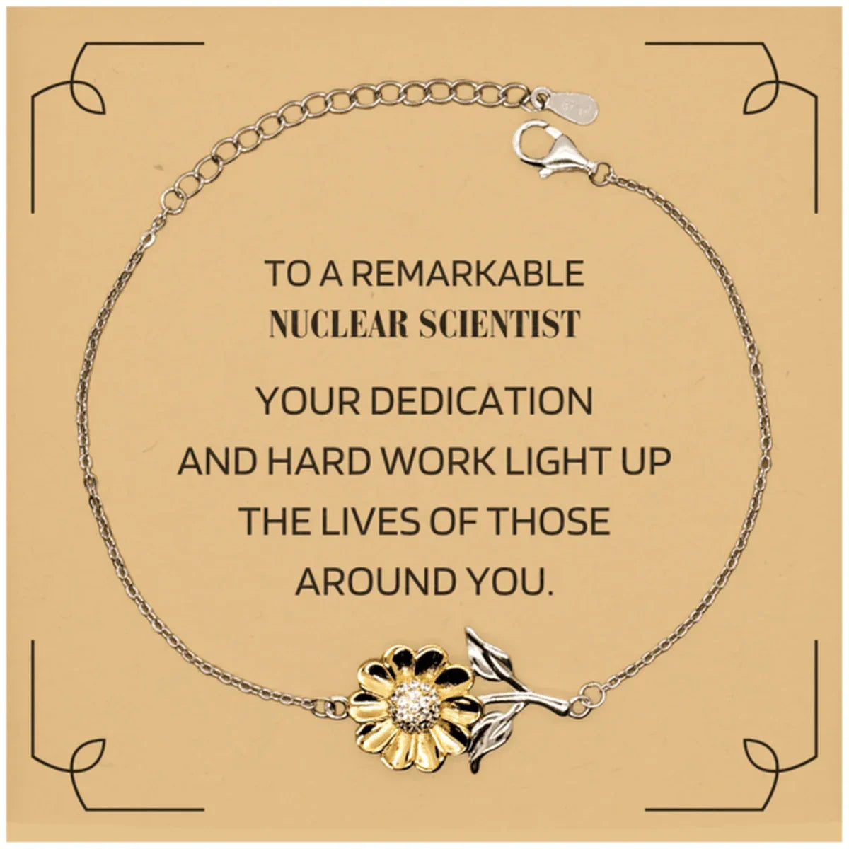 Remarkable Nuclear Scientist Gifts, Your dedication and hard work, Inspirational Birthday Christmas Unique Sunflower Bracelet For Nuclear Scientist, Coworkers, Men, Women, Friends