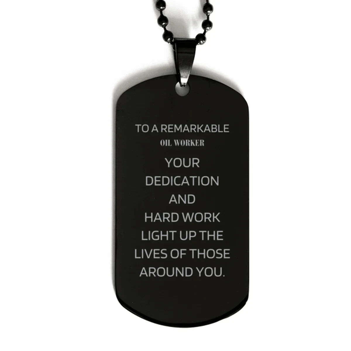 Remarkable Oil Worker Gifts, Your dedication and hard work, Inspirational Birthday Christmas Unique Black Dog Tag For Oil Worker, Coworkers, Men, Women, Friends