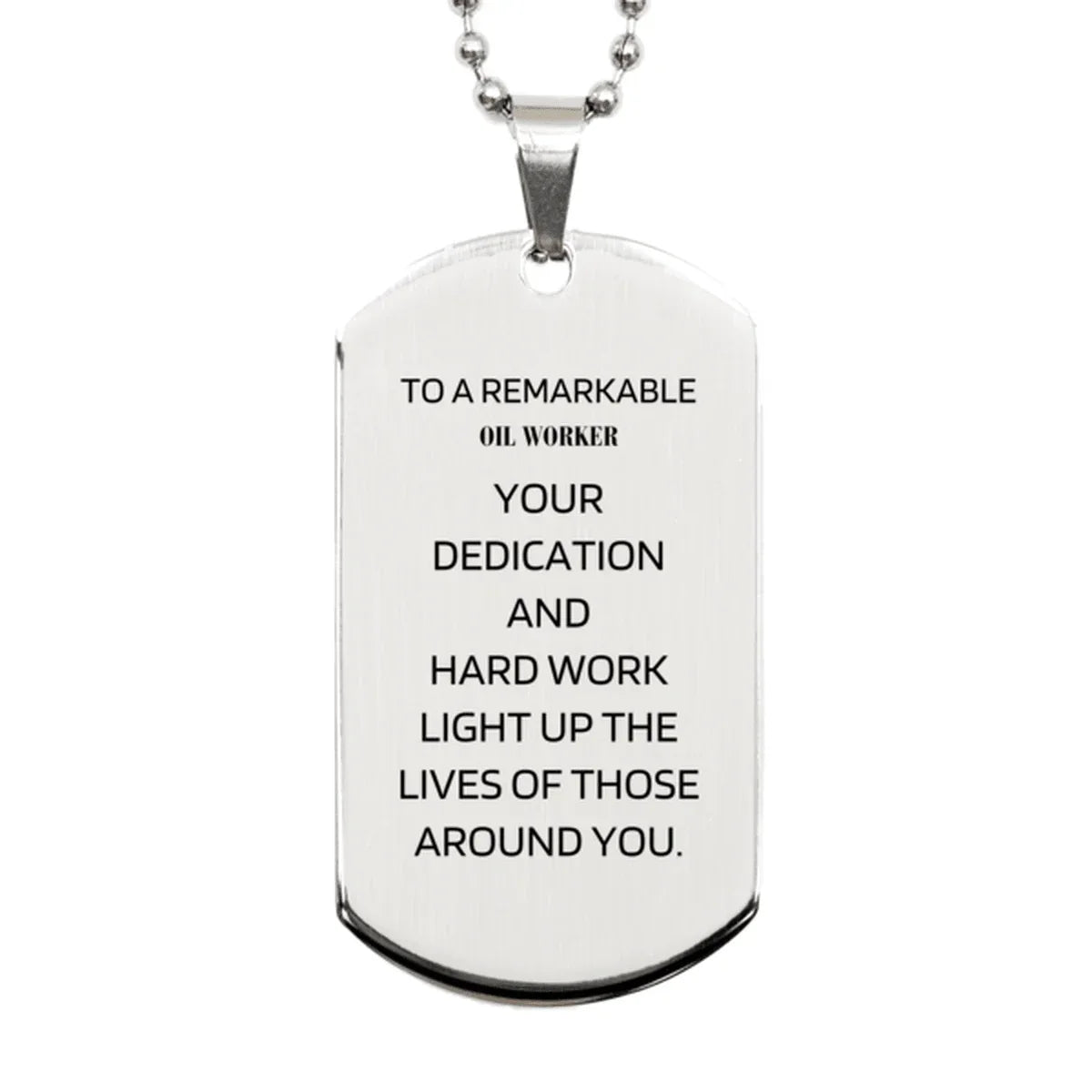 Remarkable Oil Worker Gifts, Your dedication and hard work, Inspirational Birthday Christmas Unique Silver Dog Tag For Oil Worker, Coworkers, Men, Women, Friends