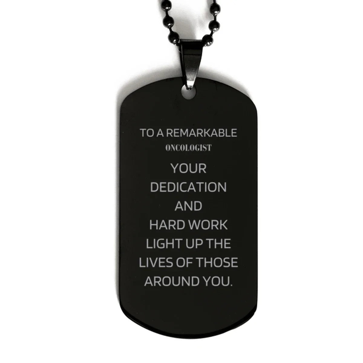 Remarkable Oncologist Gifts, Your dedication and hard work, Inspirational Birthday Christmas Unique Black Dog Tag For Oncologist, Coworkers, Men, Women, Friends
