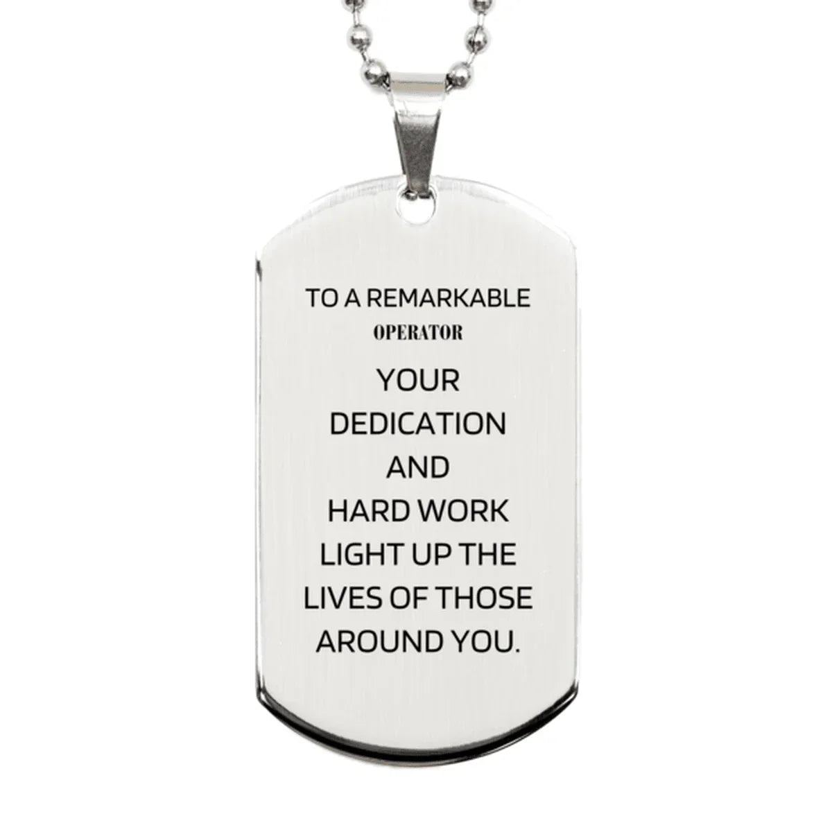 Remarkable Operator Gifts, Your dedication and hard work, Inspirational Birthday Christmas Unique Silver Dog Tag For Operator, Coworkers, Men, Women, Friends