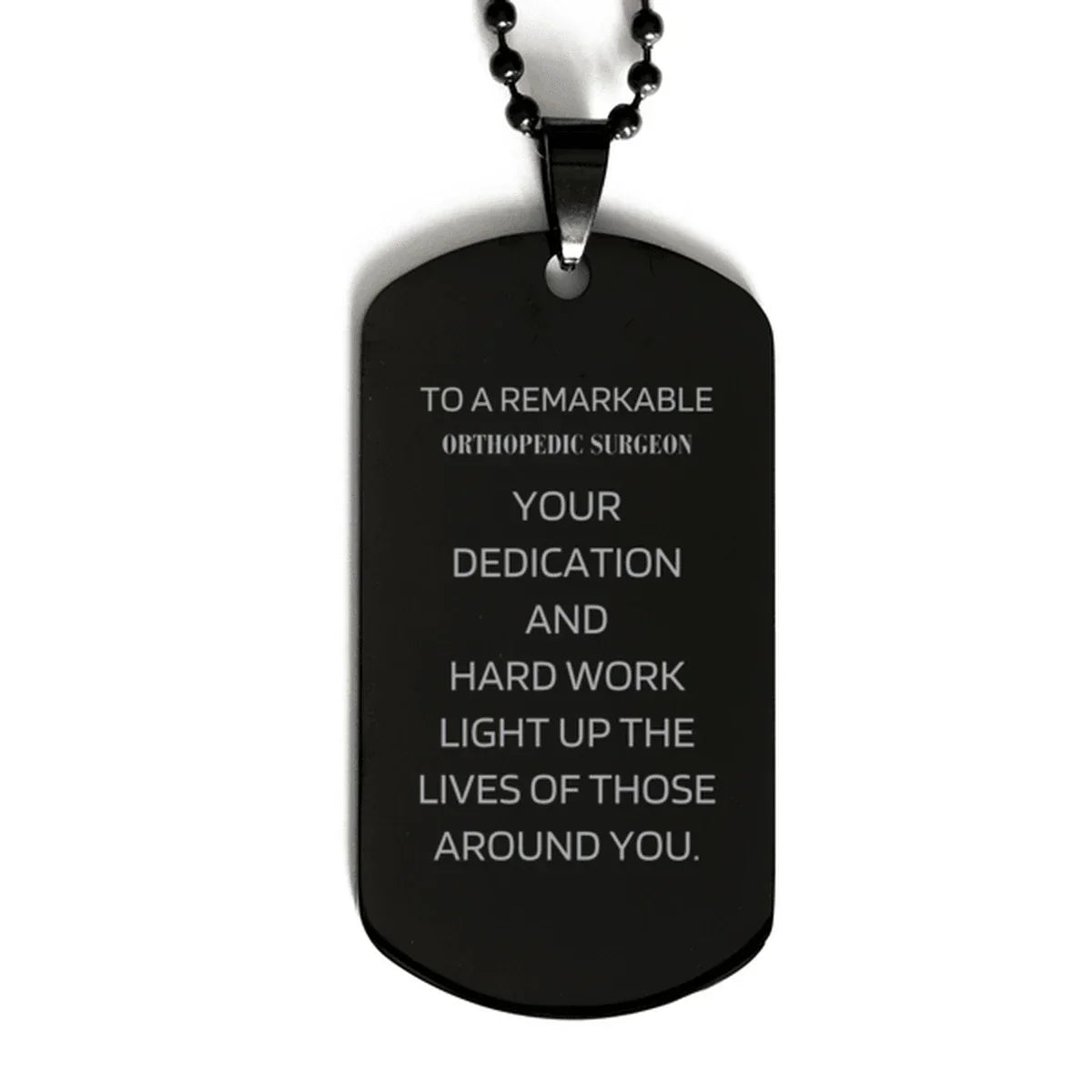 Remarkable Orthopedic Surgeon Gifts, Your dedication and hard work, Inspirational Birthday Christmas Unique Black Dog Tag For Orthopedic Surgeon, Coworkers, Men, Women, Friends