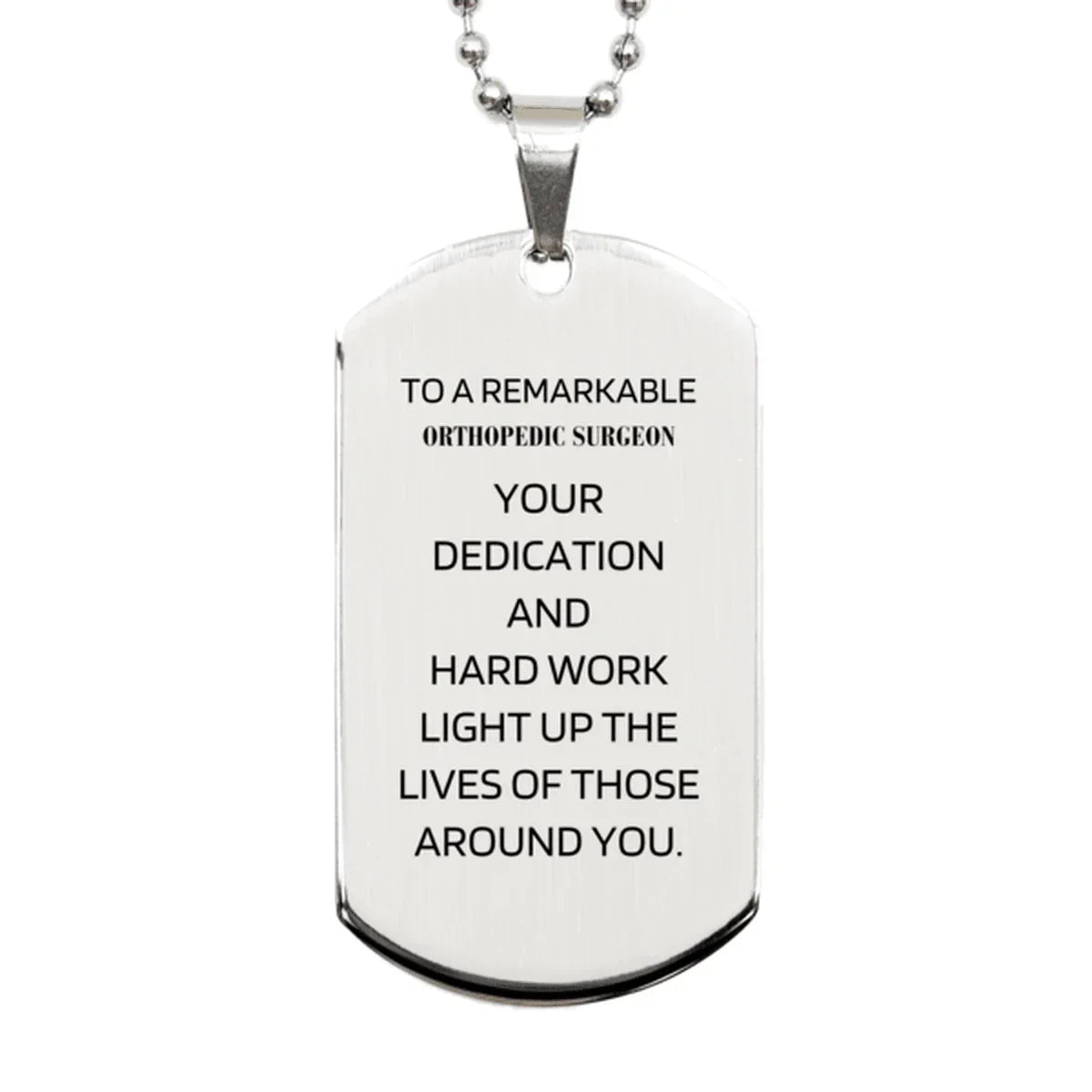 Remarkable Orthopedic Surgeon Gifts, Your dedication and hard work, Inspirational Birthday Christmas Unique Silver Dog Tag For Orthopedic Surgeon, Coworkers, Men, Women, Friends