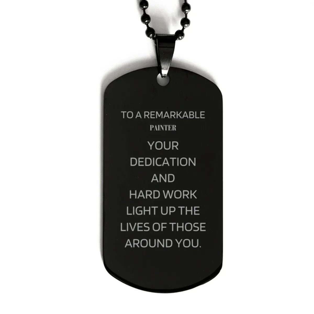 Remarkable Painter Gifts, Your dedication and hard work, Inspirational Birthday Christmas Unique Black Dog Tag For Painter, Coworkers, Men, Women, Friends