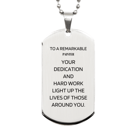 Remarkable Painter Gifts, Your dedication and hard work, Inspirational Birthday Christmas Unique Silver Dog Tag For Painter, Coworkers, Men, Women, Friends - Mallard Moon Gift Shop