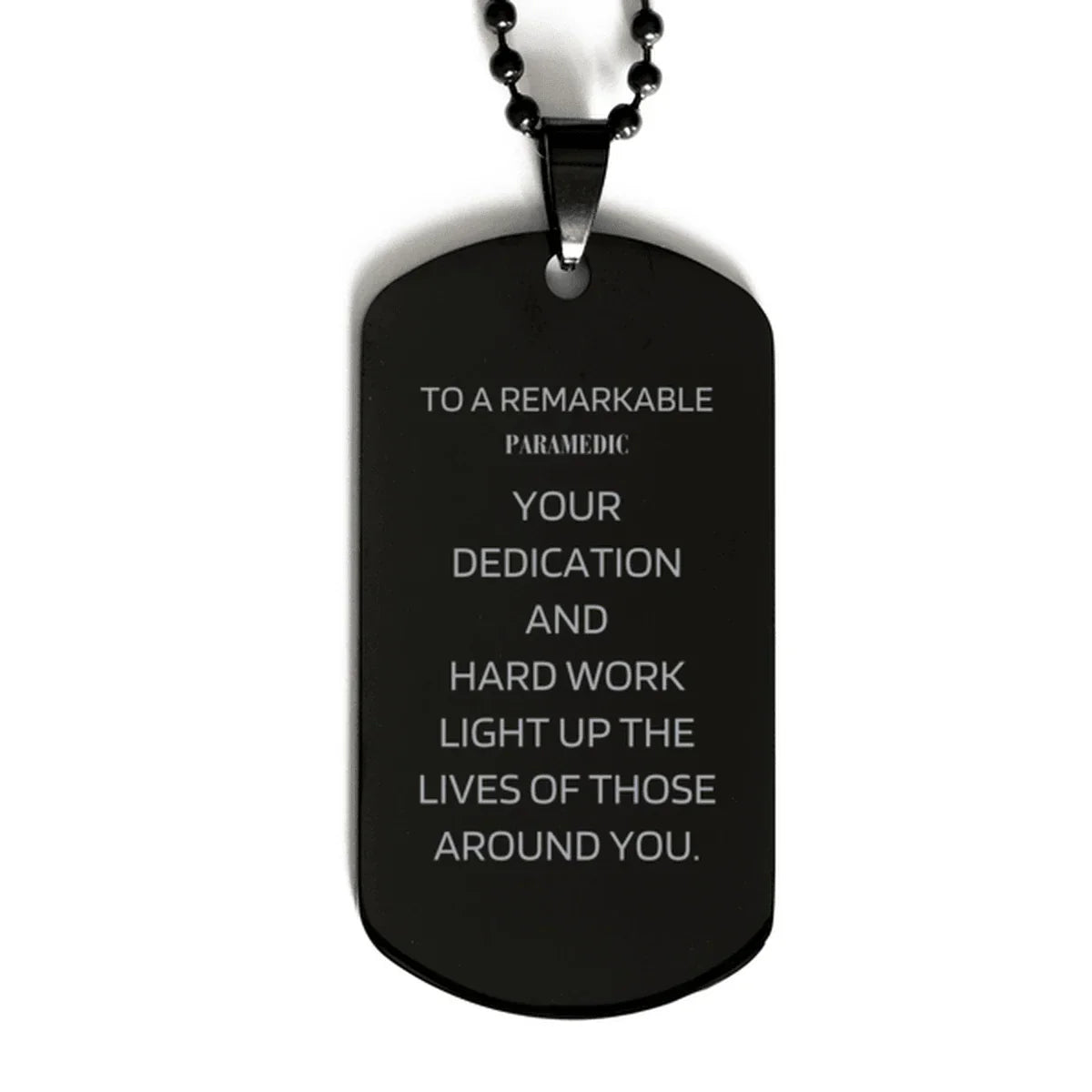 Remarkable Paramedic Gifts, Your dedication and hard work, Inspirational Birthday Christmas Unique Black Dog Tag For Paramedic, Coworkers, Men, Women, Friends