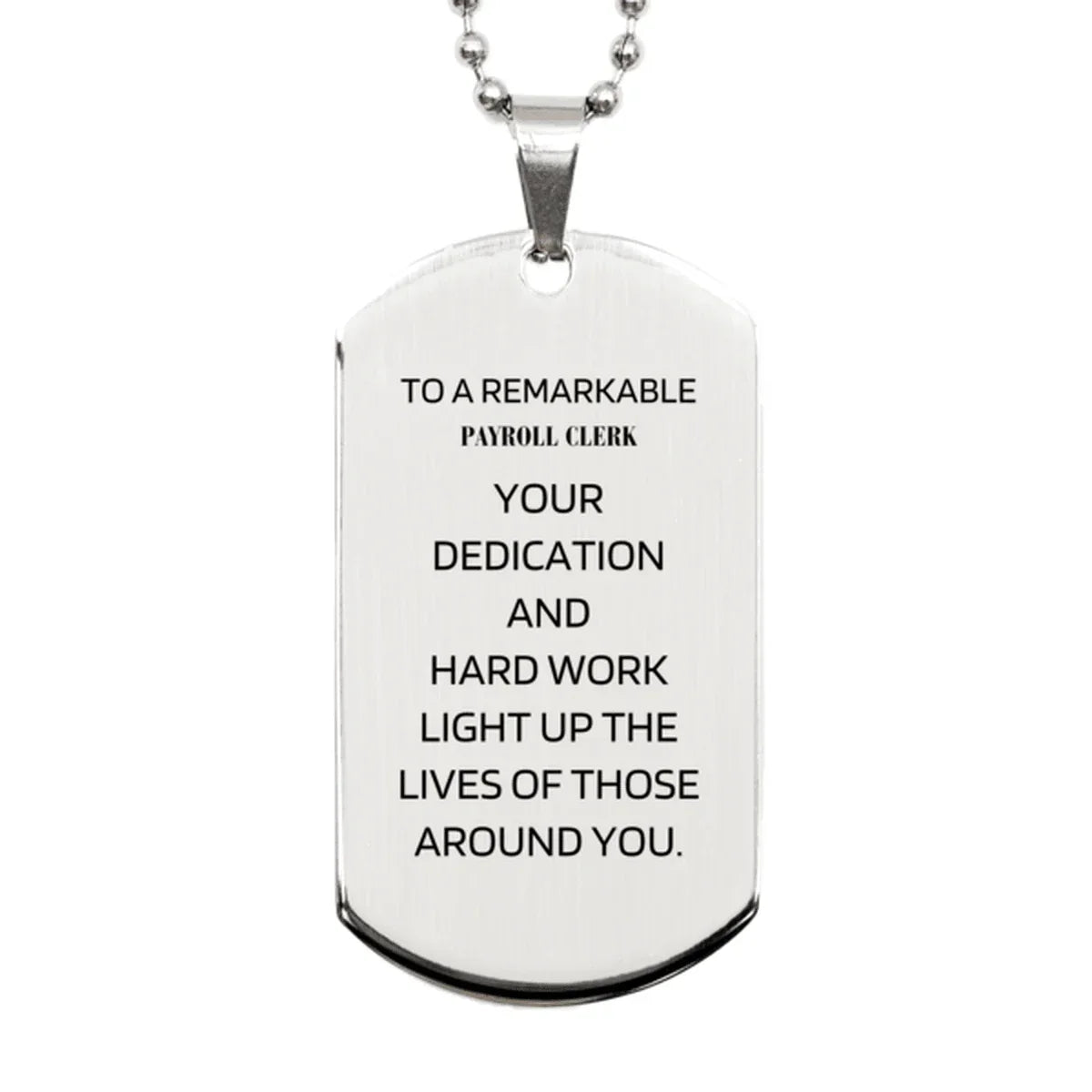 Remarkable Payroll Clerk Gifts, Your dedication and hard work, Inspirational Birthday Christmas Unique Silver Dog Tag For Payroll Clerk, Coworkers, Men, Women, Friends