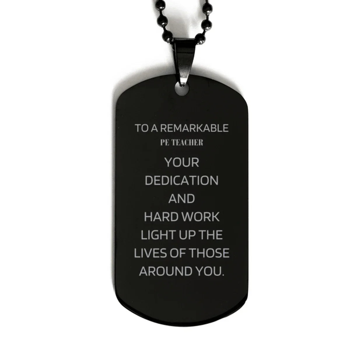 Remarkable PE Teacher Gifts, Your dedication and hard work, Inspirational Birthday Christmas Unique Black Dog Tag For PE Teacher, Coworkers, Men, Women, Friends