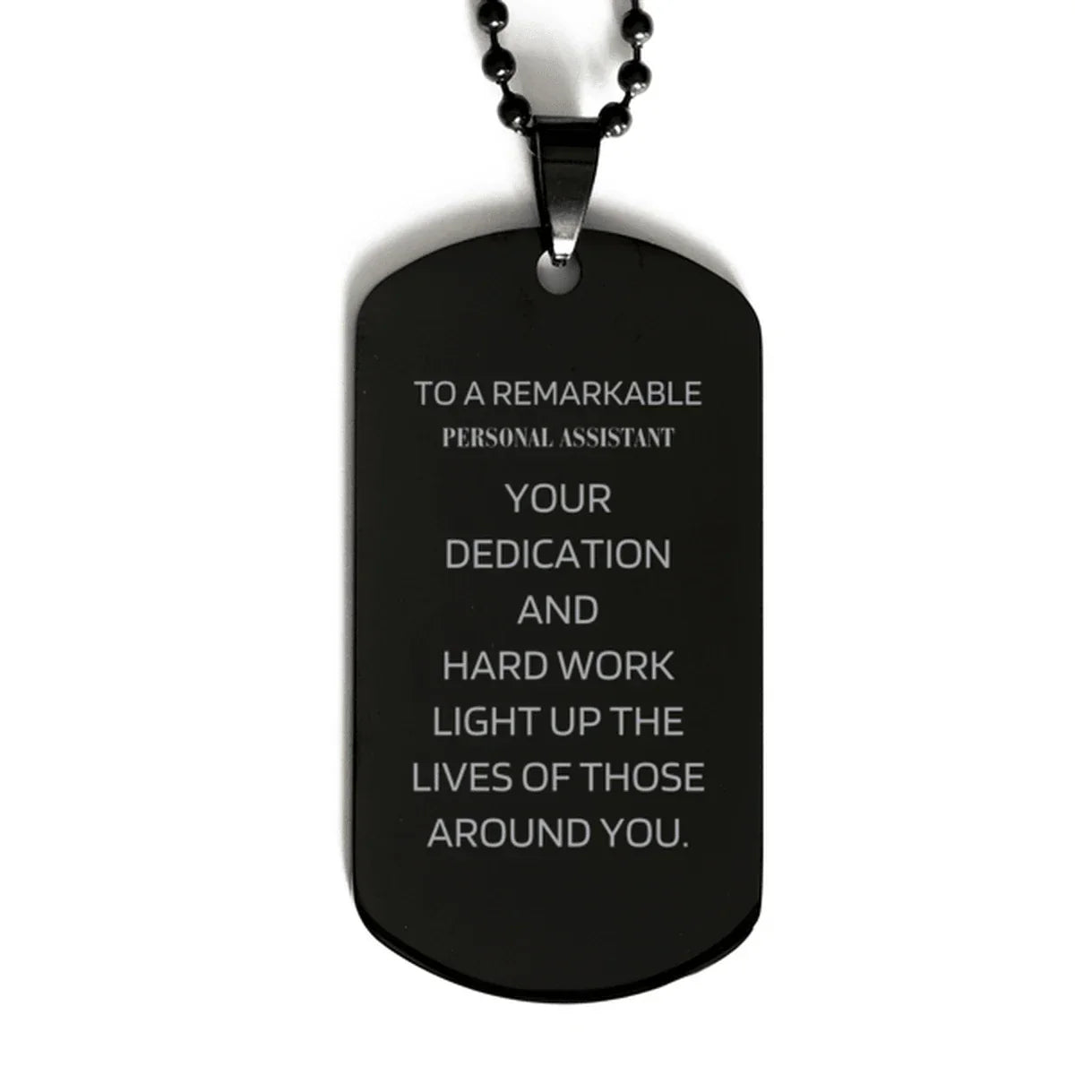 Remarkable Personal Assistant Gifts, Your dedication and hard work, Inspirational Birthday Christmas Unique Black Dog Tag For Personal Assistant, Coworkers, Men, Women, Friends