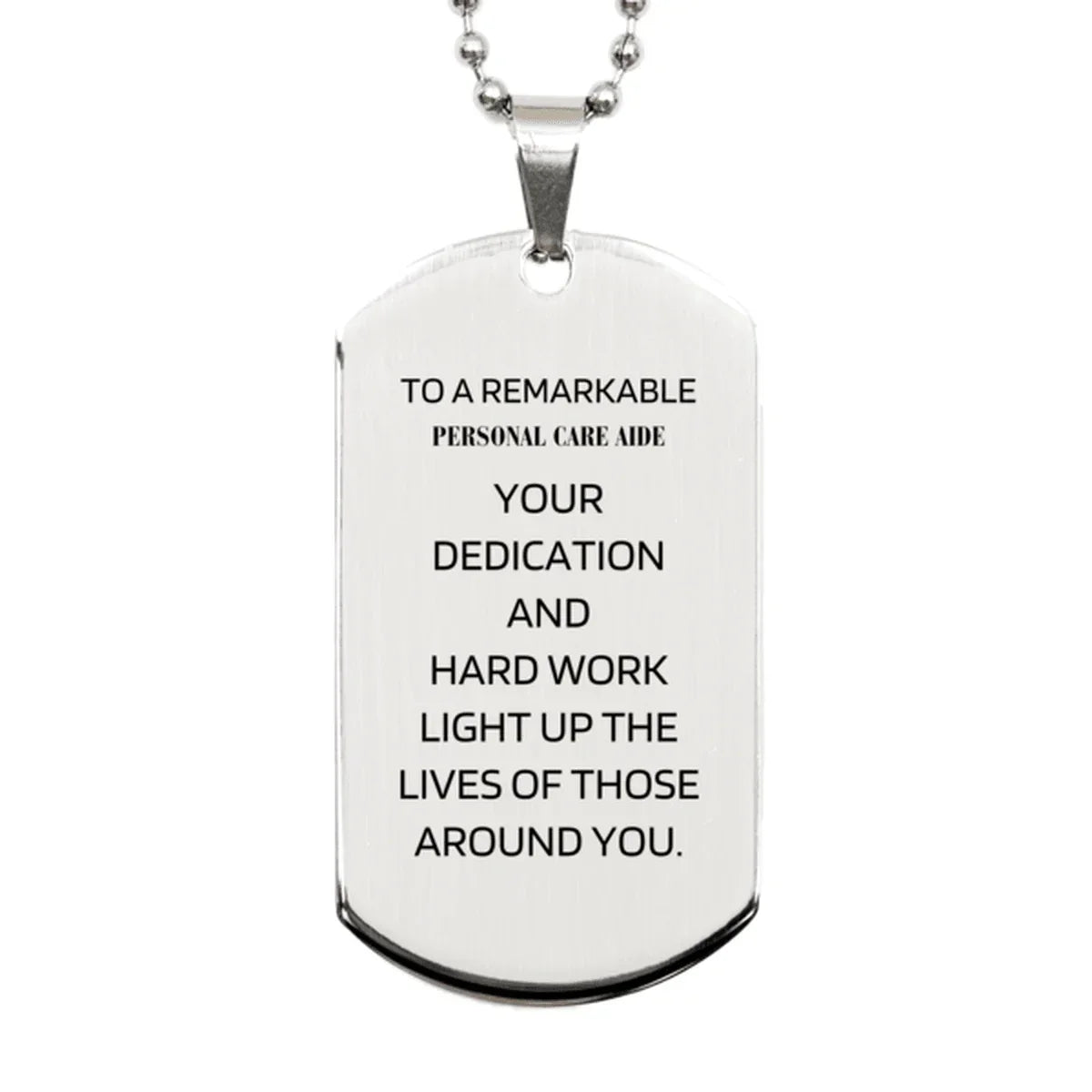 Remarkable Personal Care Aide Gifts, Your dedication and hard work, Inspirational Birthday Christmas Unique Silver Dog Tag For Personal Care Aide, Coworkers, Men, Women, Friends