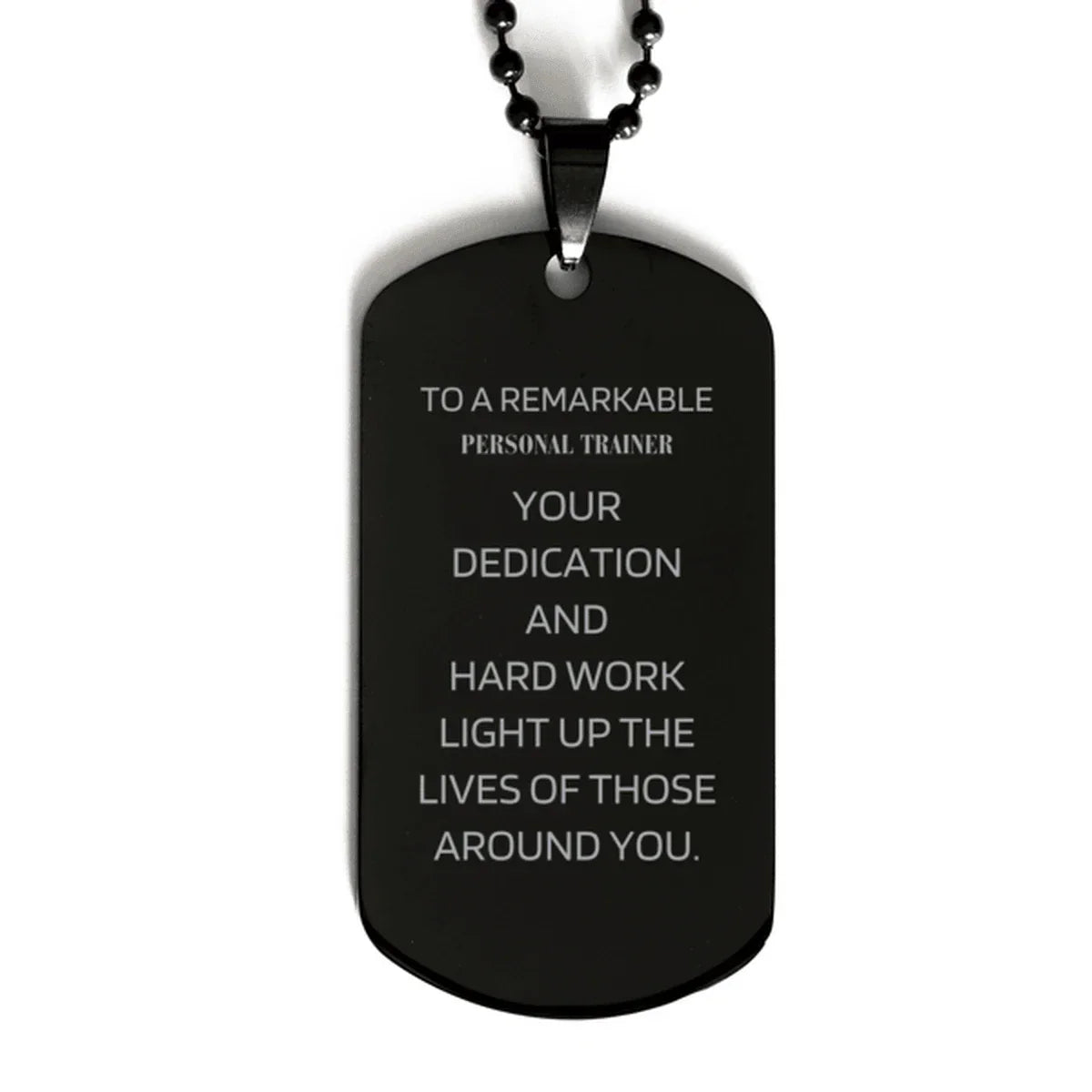 Remarkable Personal Trainer Gifts, Your dedication and hard work, Inspirational Birthday Christmas Unique Black Dog Tag For Personal Trainer, Coworkers, Men, Women, Friends