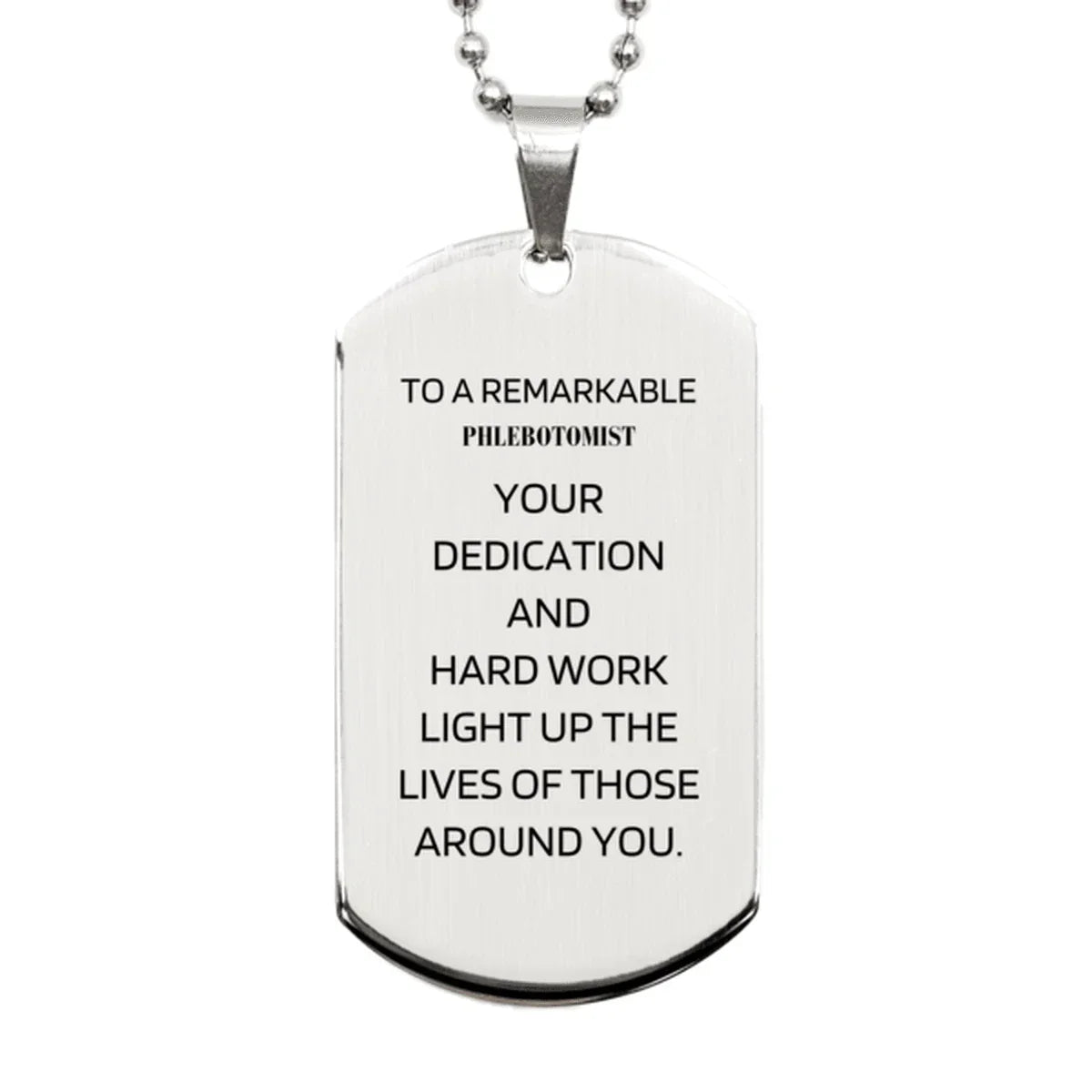 Remarkable Phlebotomist Gifts, Your dedication and hard work, Inspirational Birthday Christmas Unique Silver Dog Tag For Phlebotomist, Coworkers, Men, Women, Friends