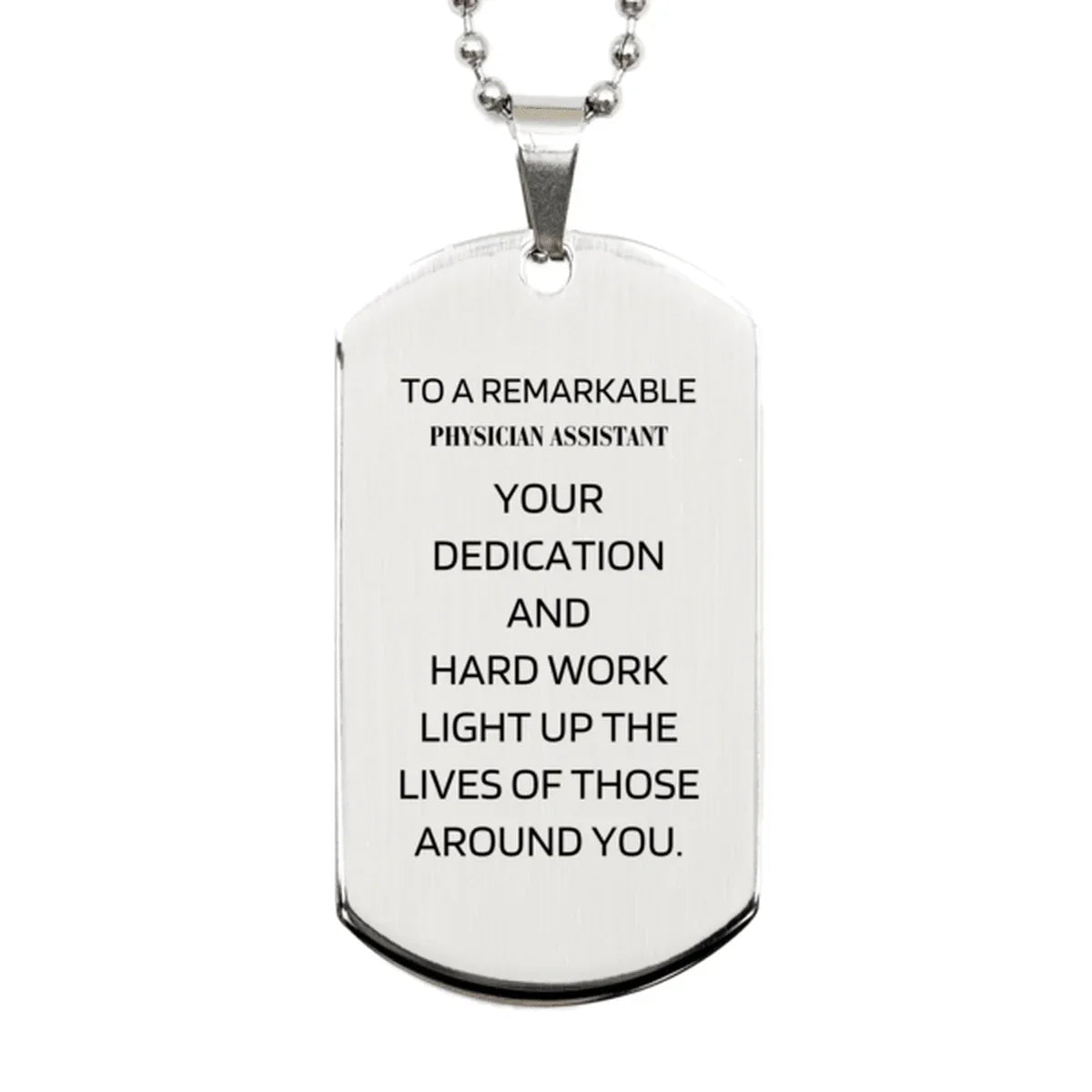 Remarkable Physician Assistant Gifts, Your dedication and hard work, Inspirational Birthday Christmas Unique Silver Dog Tag For Physician Assistant, Coworkers, Men, Women, Friends