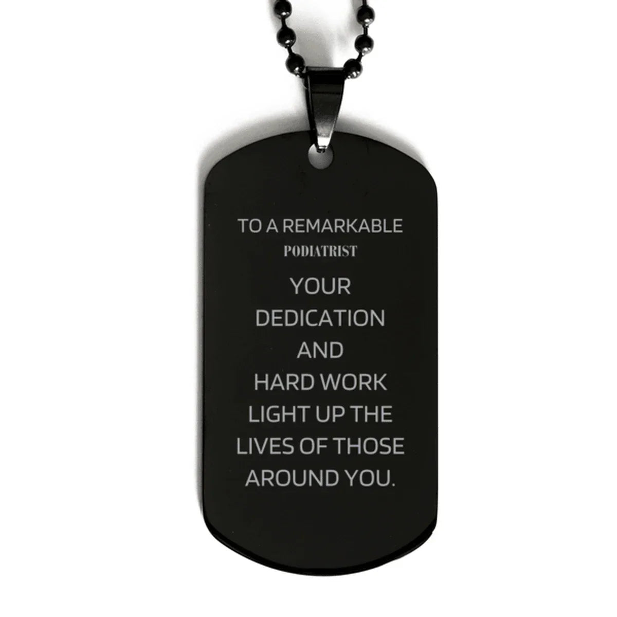 Remarkable Podiatrist Gifts, Your dedication and hard work, Inspirational Birthday Christmas Unique Black Dog Tag For Podiatrist, Coworkers, Men, Women, Friends