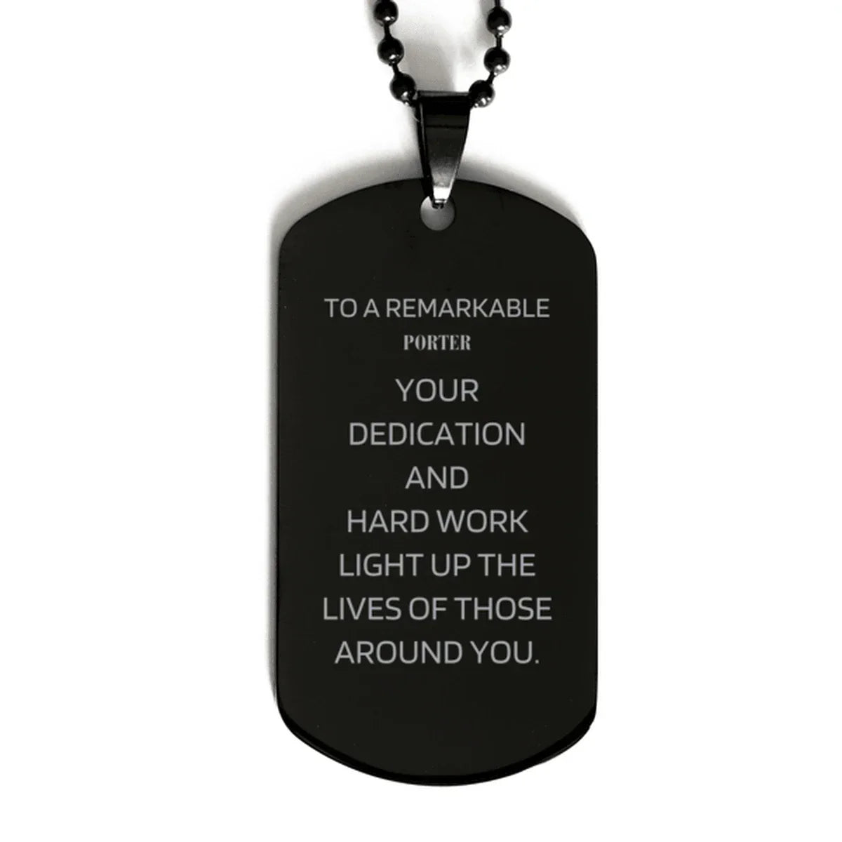 Remarkable Porter Gifts, Your dedication and hard work, Inspirational Birthday Christmas Unique Black Dog Tag For Porter, Coworkers, Men, Women, Friends