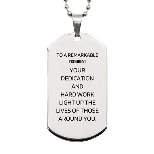 Remarkable President Gifts, Your dedication and hard work, Inspirational Birthday Christmas Unique Silver Dog Tag For President, Coworkers, Men, Women, Friends - Mallard Moon Gift Shop