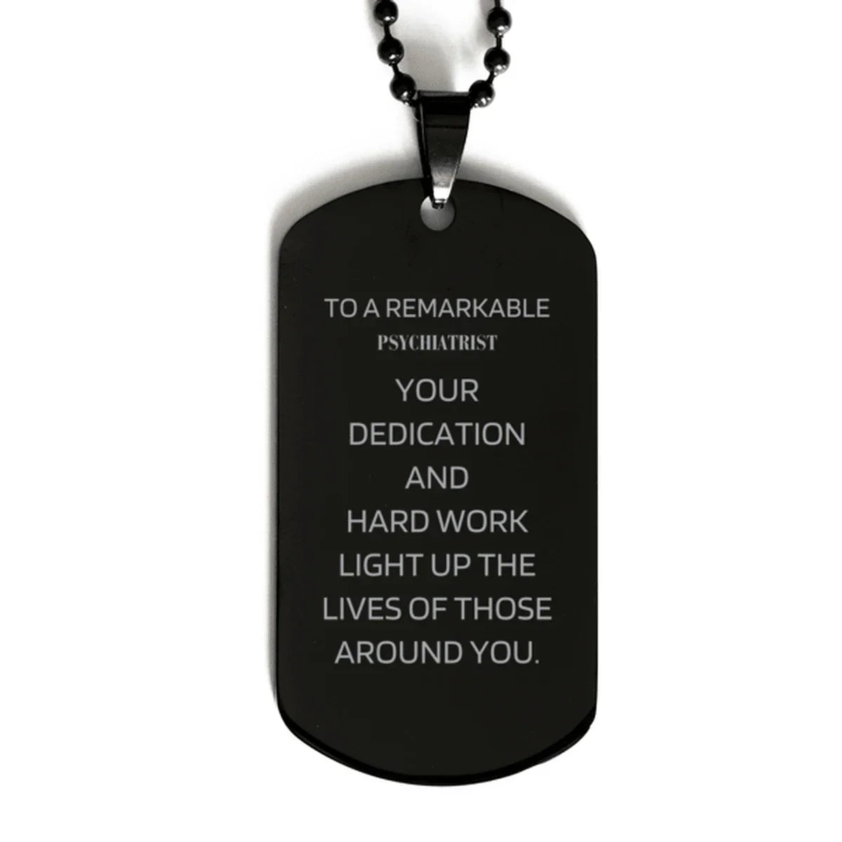 Remarkable Psychiatrist Gifts, Your dedication and hard work, Inspirational Birthday Christmas Unique Black Dog Tag For Psychiatrist, Coworkers, Men, Women, Friends