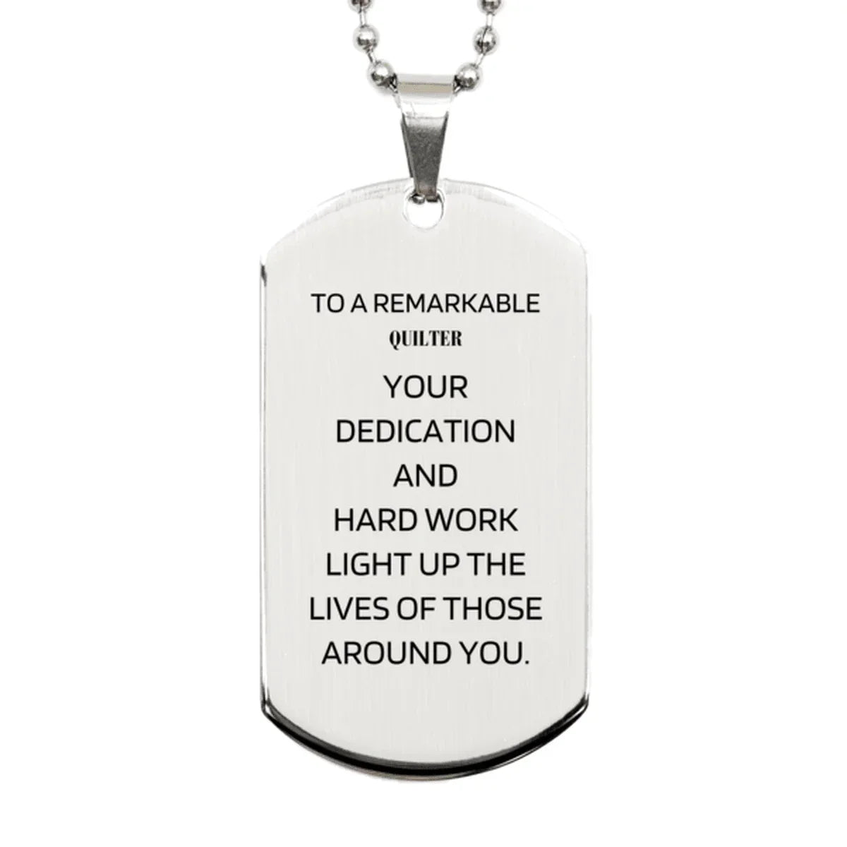 Remarkable Quilter Gifts, Your dedication and hard work, Inspirational Birthday Christmas Unique Silver Dog Tag For Quilter, Coworkers, Men, Women, Friends