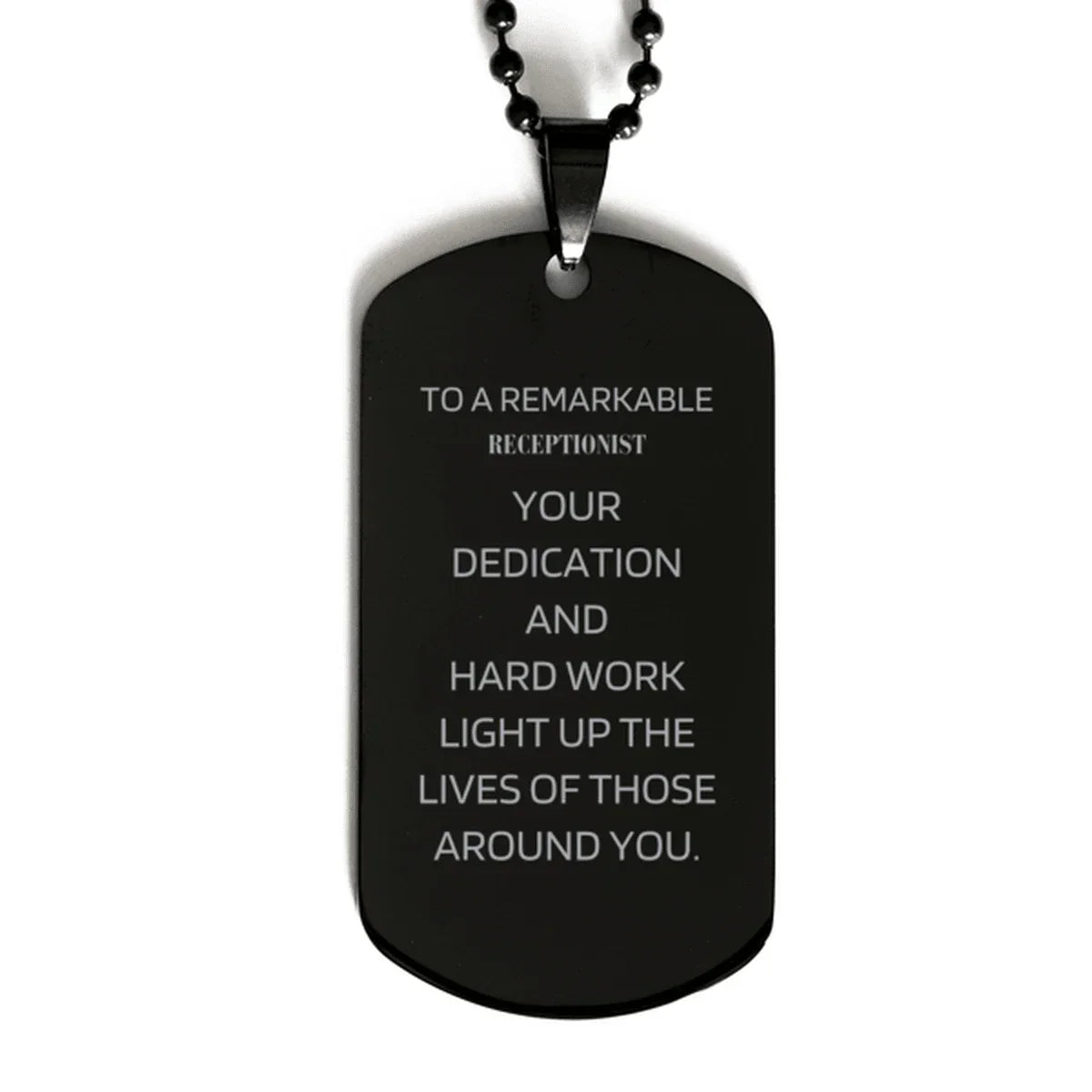 Remarkable Receptionist Gifts, Your dedication and hard work, Inspirational Birthday Christmas Unique Black Dog Tag For Receptionist, Coworkers, Men, Women, Friends