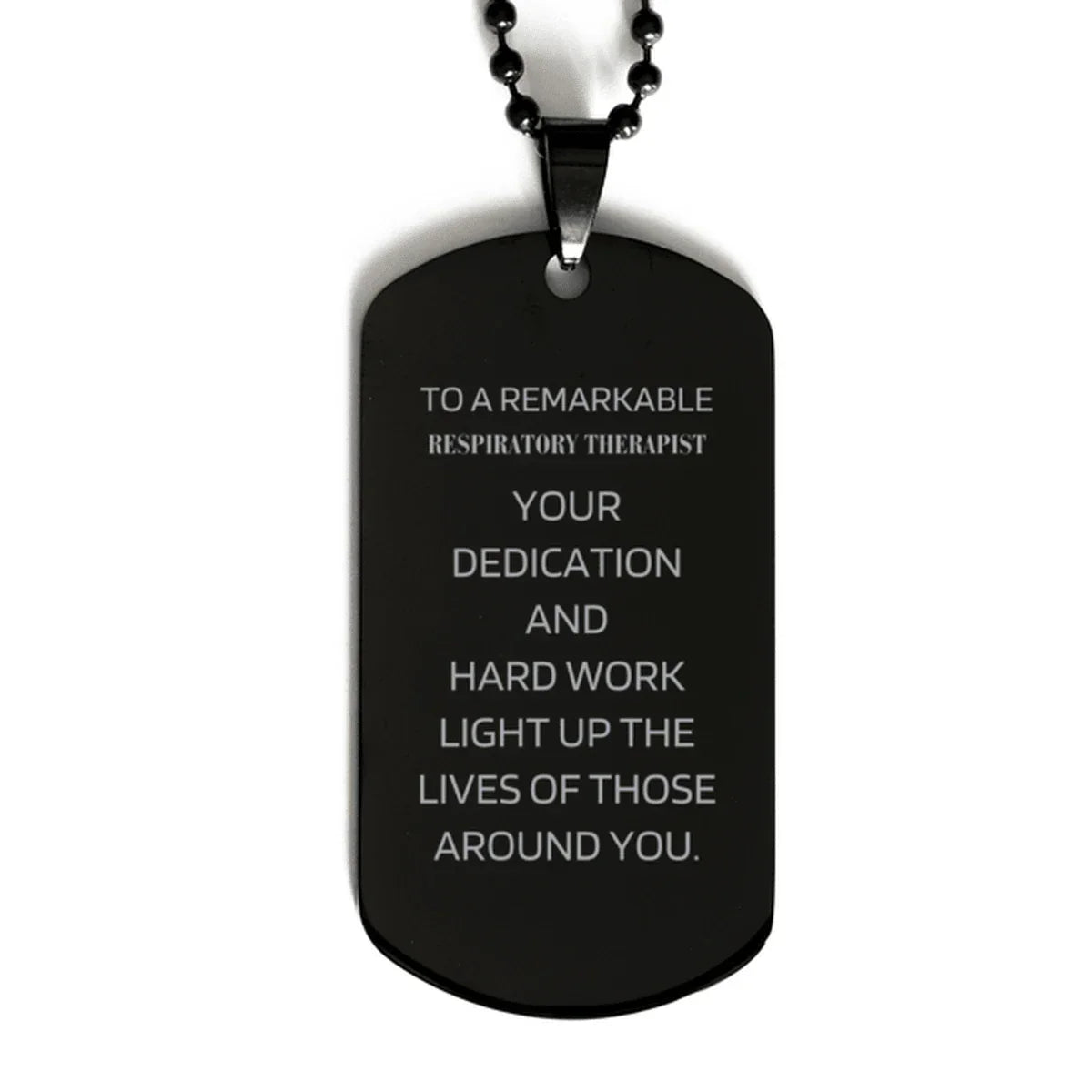 Remarkable Respiratory Therapist Gifts, Your dedication and hard work, Inspirational Birthday Christmas Unique Black Dog Tag For Respiratory Therapist, Coworkers, Men, Women, Friends