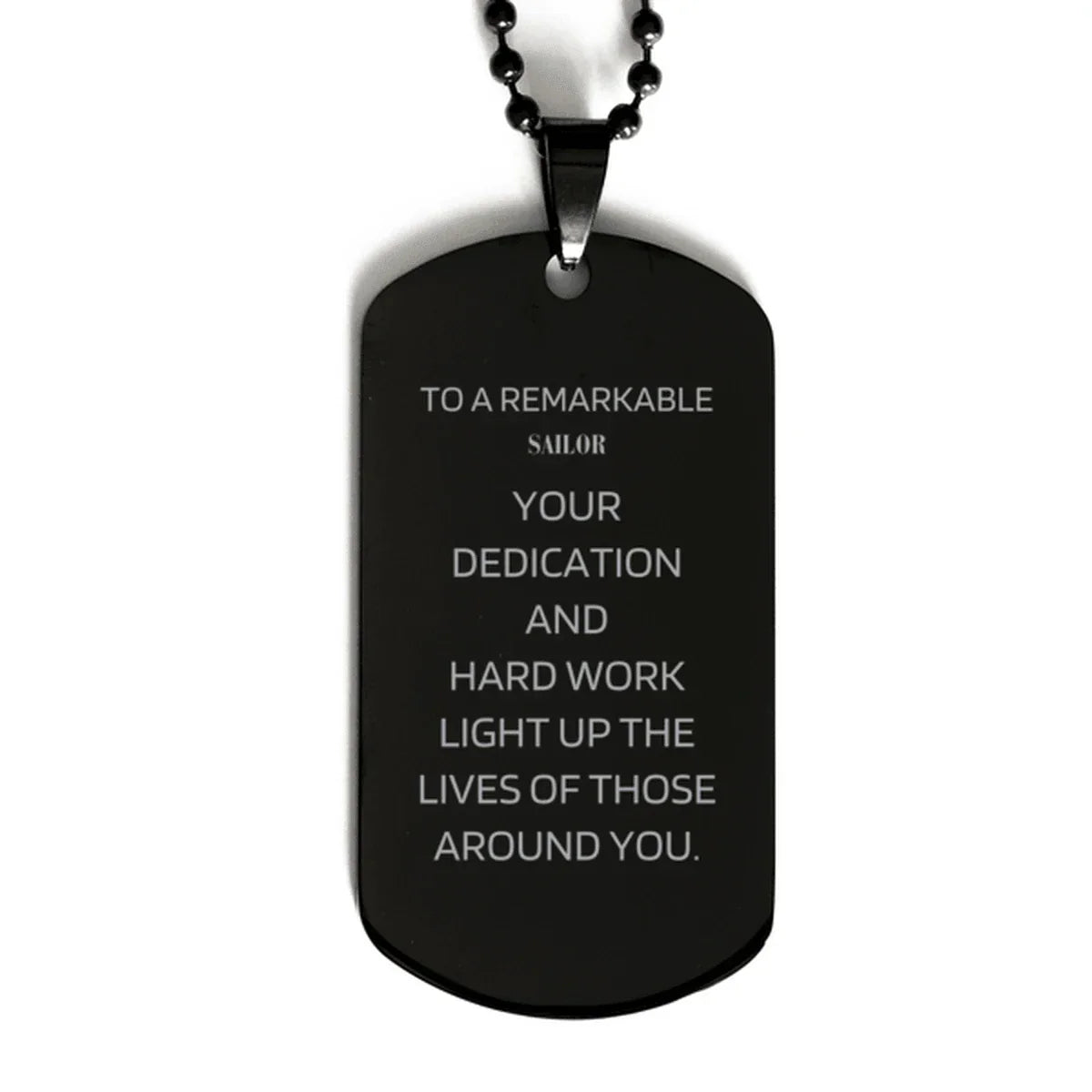 Remarkable Sailor Gifts, Your dedication and hard work, Inspirational Birthday Christmas Unique Black Dog Tag For Sailor, Coworkers, Men, Women, Friends