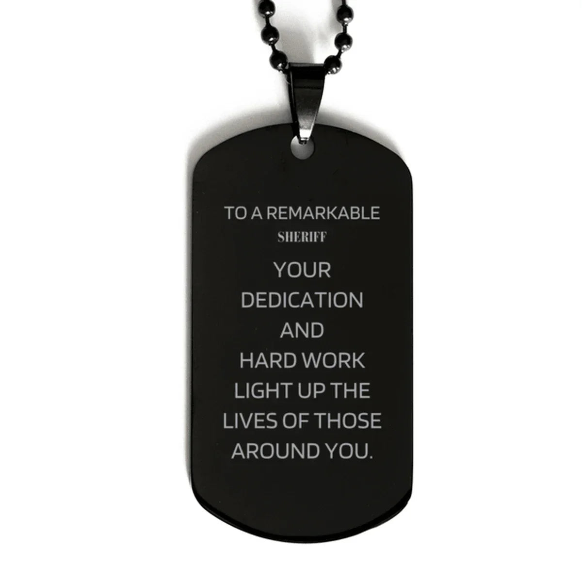 Remarkable Sheriff Gifts, Your dedication and hard work, Inspirational Birthday Christmas Unique Black Dog Tag For Sheriff, Coworkers, Men, Women, Friends