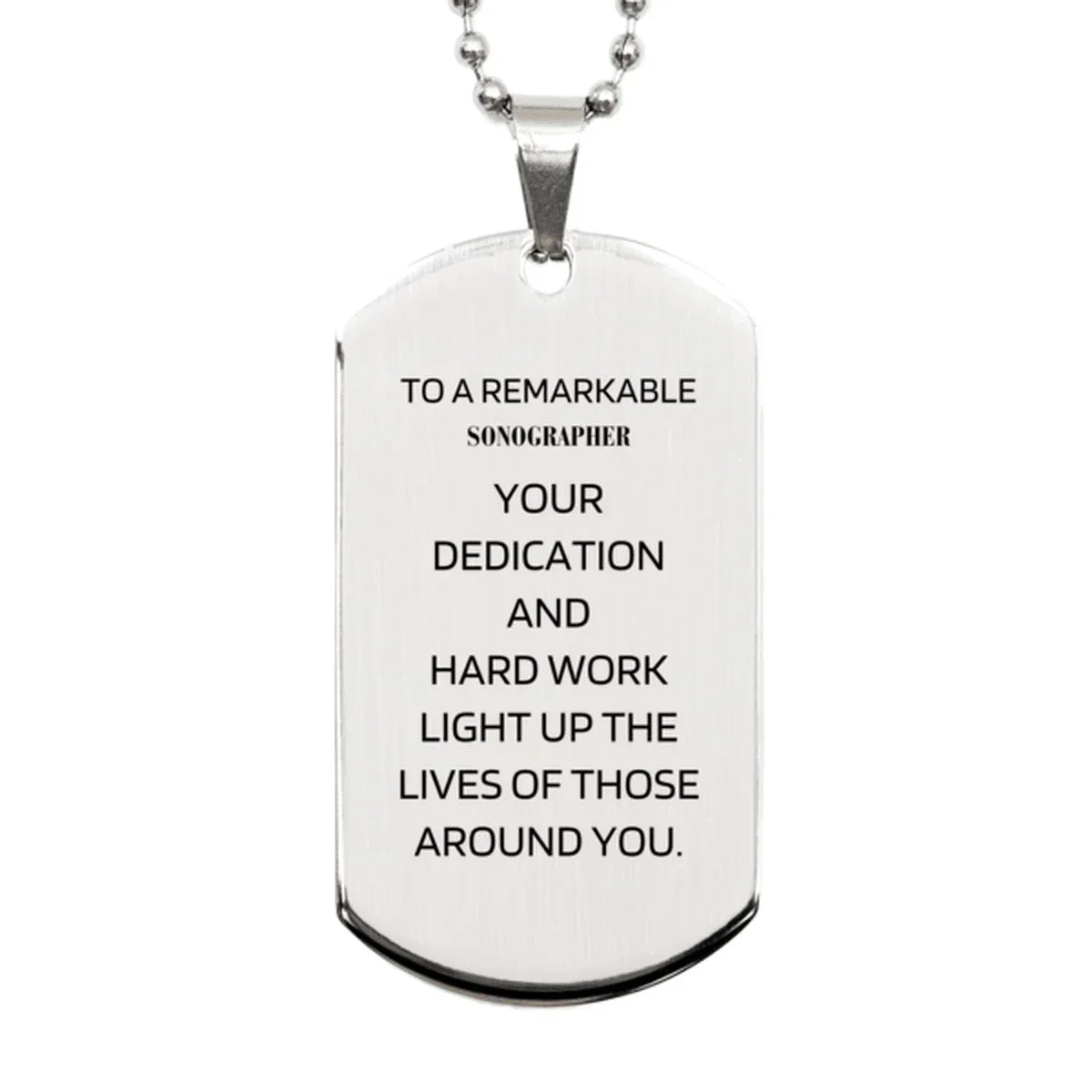 Remarkable Sonographer Gifts, Your dedication and hard work, Inspirational Birthday Christmas Unique Silver Dog Tag For Sonographer, Coworkers, Men, Women, Friends
