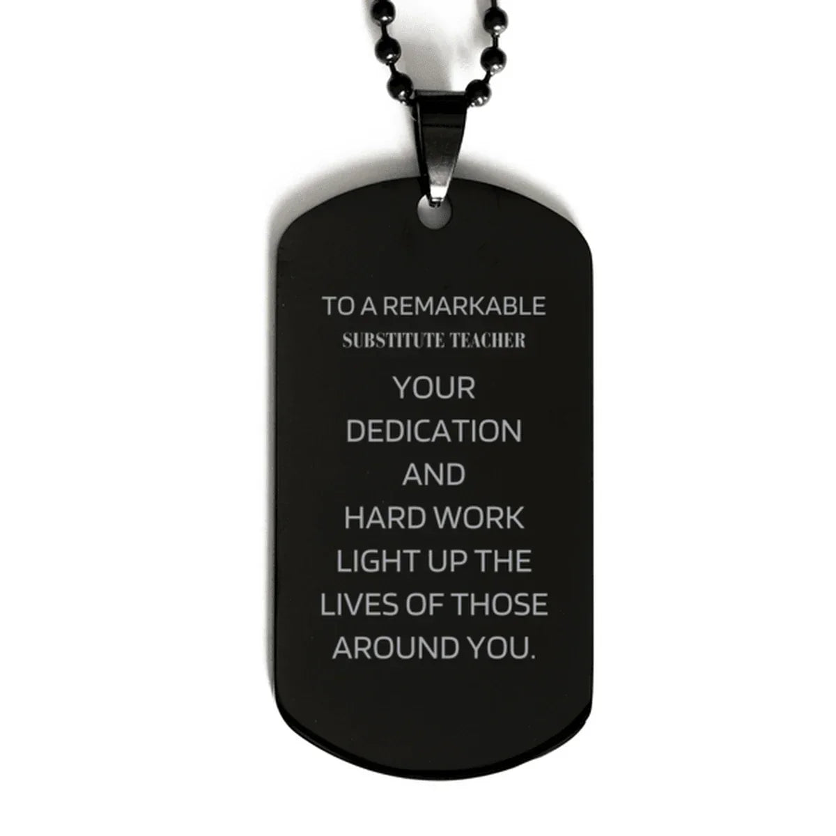 Remarkable Substitute Teacher Gifts, Your dedication and hard work, Inspirational Birthday Christmas Unique Black Dog Tag For Substitute Teacher, Coworkers, Men, Women, Friends