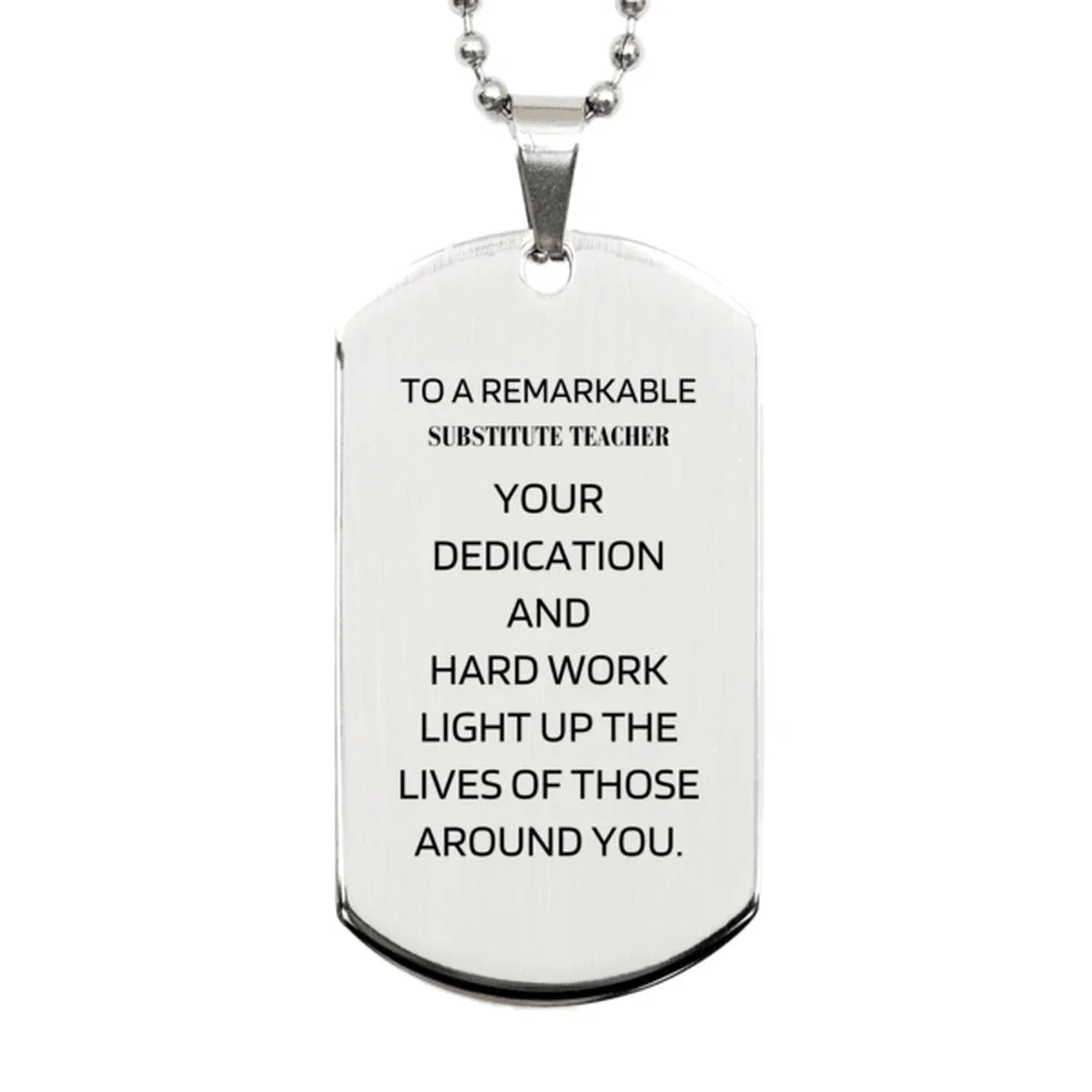 Remarkable Substitute Teacher Gifts, Your dedication and hard work, Inspirational Birthday Christmas Unique Silver Dog Tag For Substitute Teacher, Coworkers, Men, Women, Friends