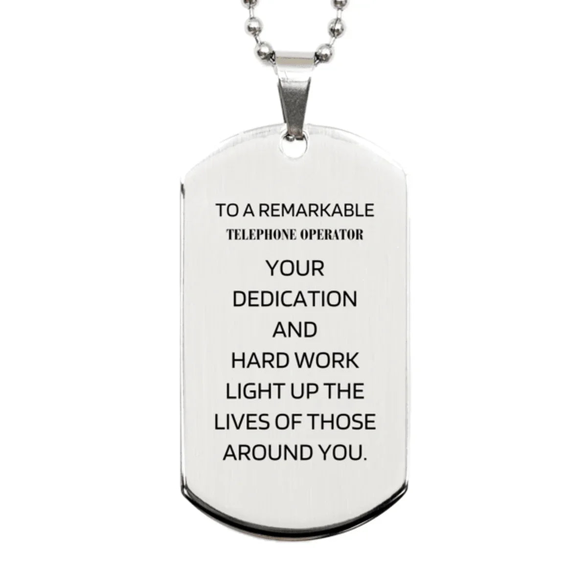 Remarkable Telephone Operator Gifts, Your dedication and hard work, Inspirational Birthday Christmas Unique Silver Dog Tag For Telephone Operator, Coworkers, Men, Women, Friends