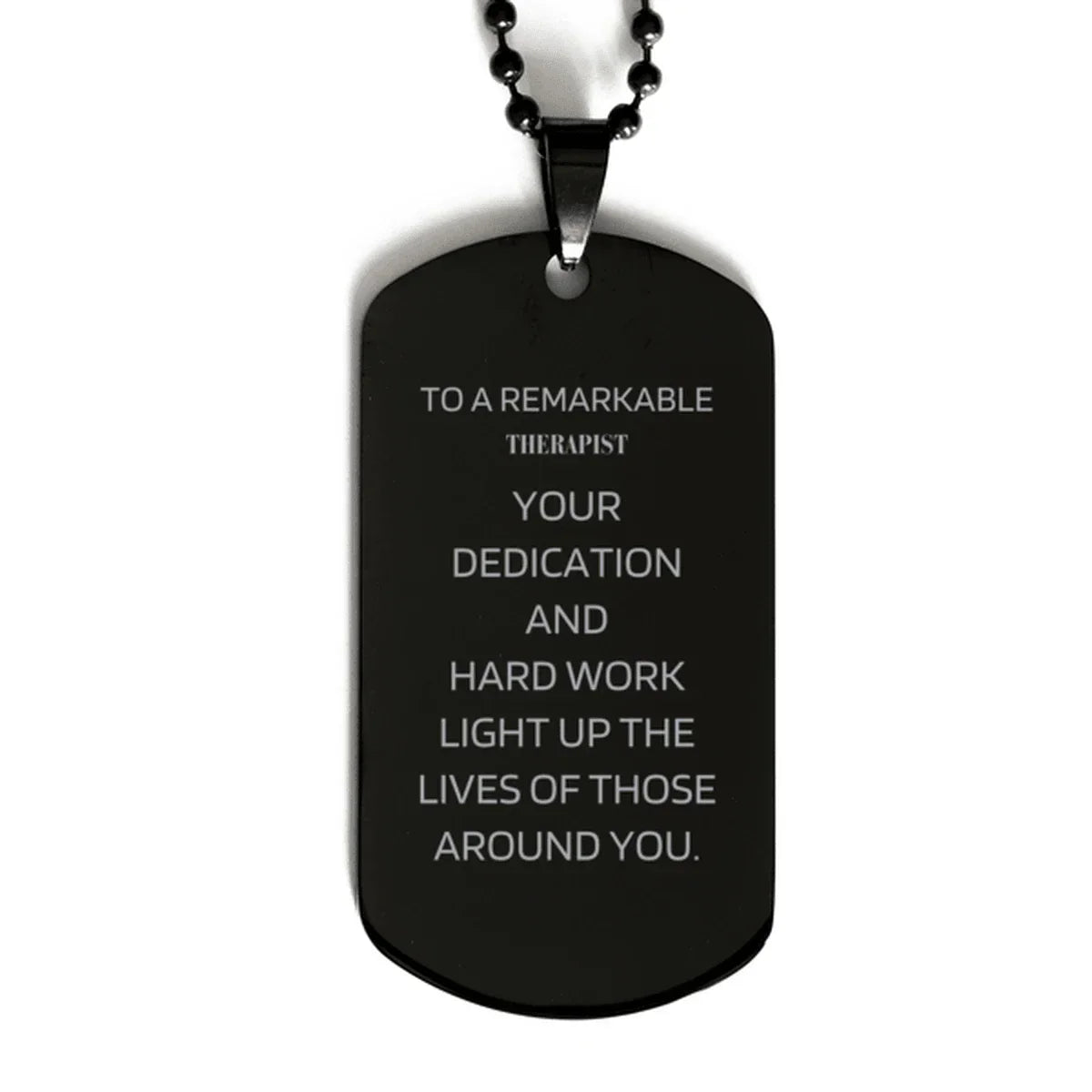 Remarkable Therapist Gifts, Your dedication and hard work, Inspirational Birthday Christmas Unique Black Dog Tag For Therapist, Coworkers, Men, Women, Friends