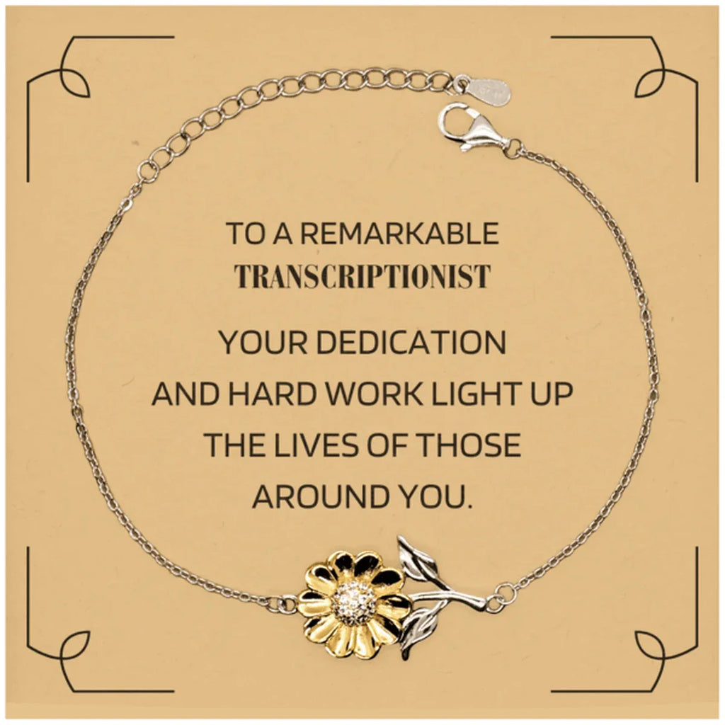 Remarkable Transcriptionist Gifts, Your dedication and hard work, Inspirational Birthday Christmas Unique Sunflower Bracelet For Transcriptionist, Coworkers, Men, Women, Friends